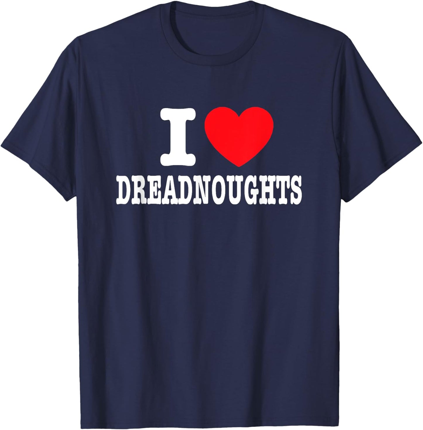 I Love Dreadnoughts T-Shirt - T-Shirt | Navy