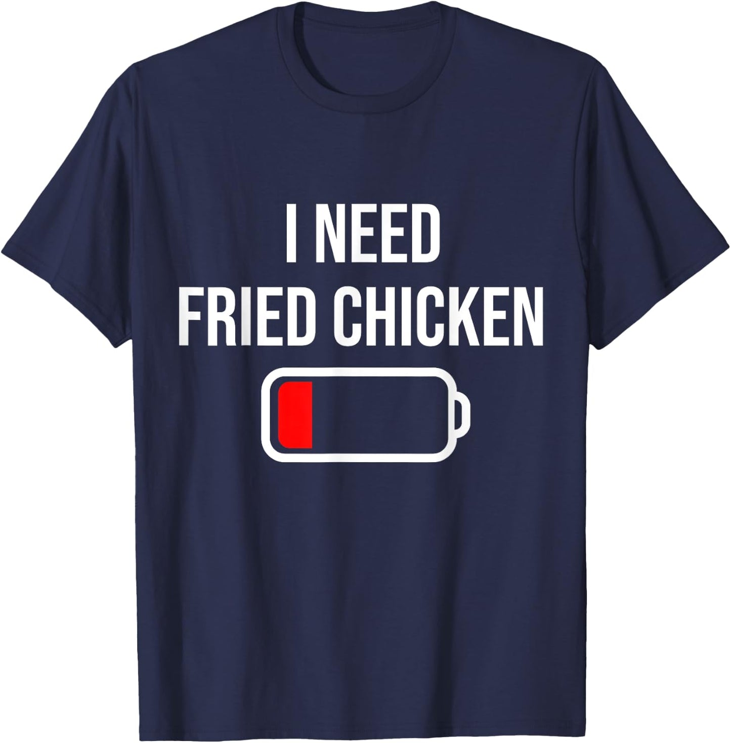 I Need Fried Chicken - Eat Cooking Funny Food Fried Chicken T-Shirt - T-Shirt | Navy