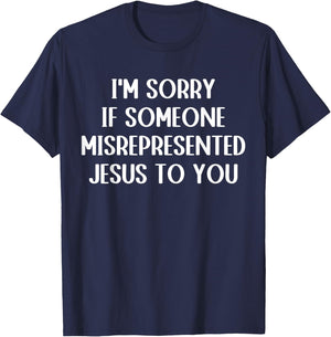 I'm Sorry If Someone Misrepresented Jesus To You T-Shirt - T-Shirt | Navy