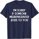 I'm Sorry If Someone Misrepresented Jesus To You T-Shirt - T-Shirt | Navy