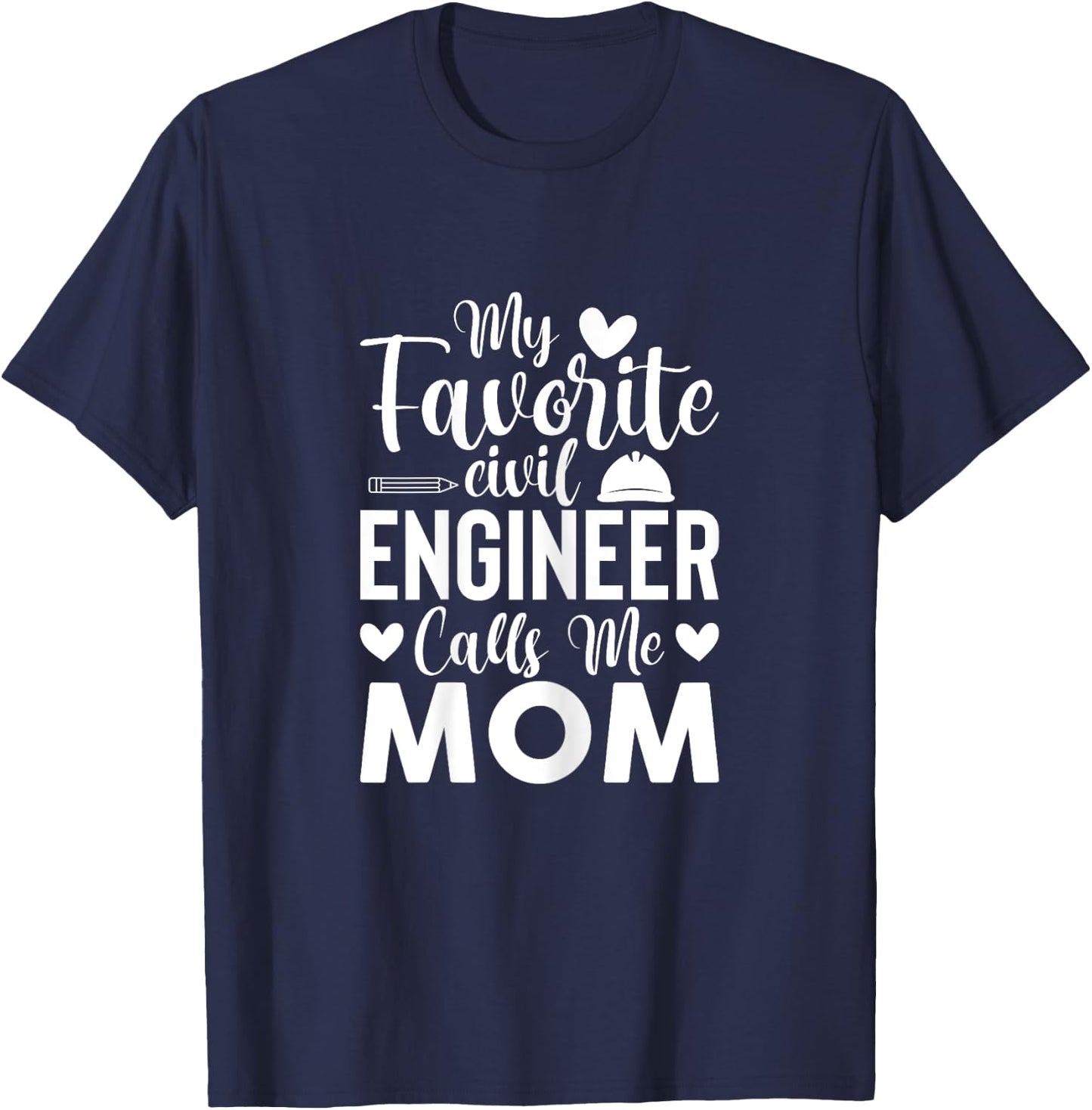 My Favorite Civil Engineer Calls Me Mom - Civil Engineer Mom T-Shirt - T-Shirt | Navy