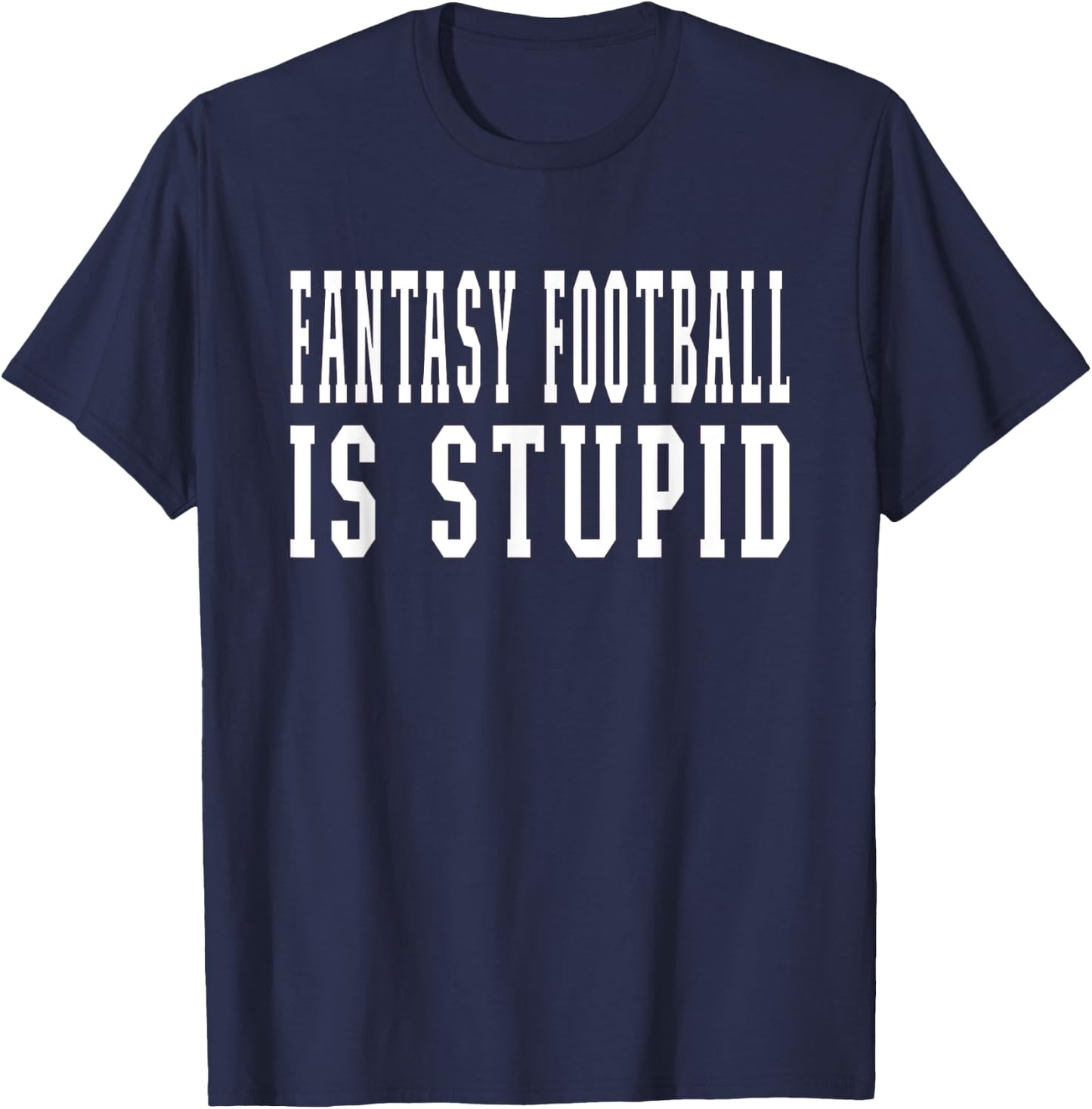 Fantasy Football Is Stupid Wife Girlfriend T-Shirt - T-Shirt | Navy