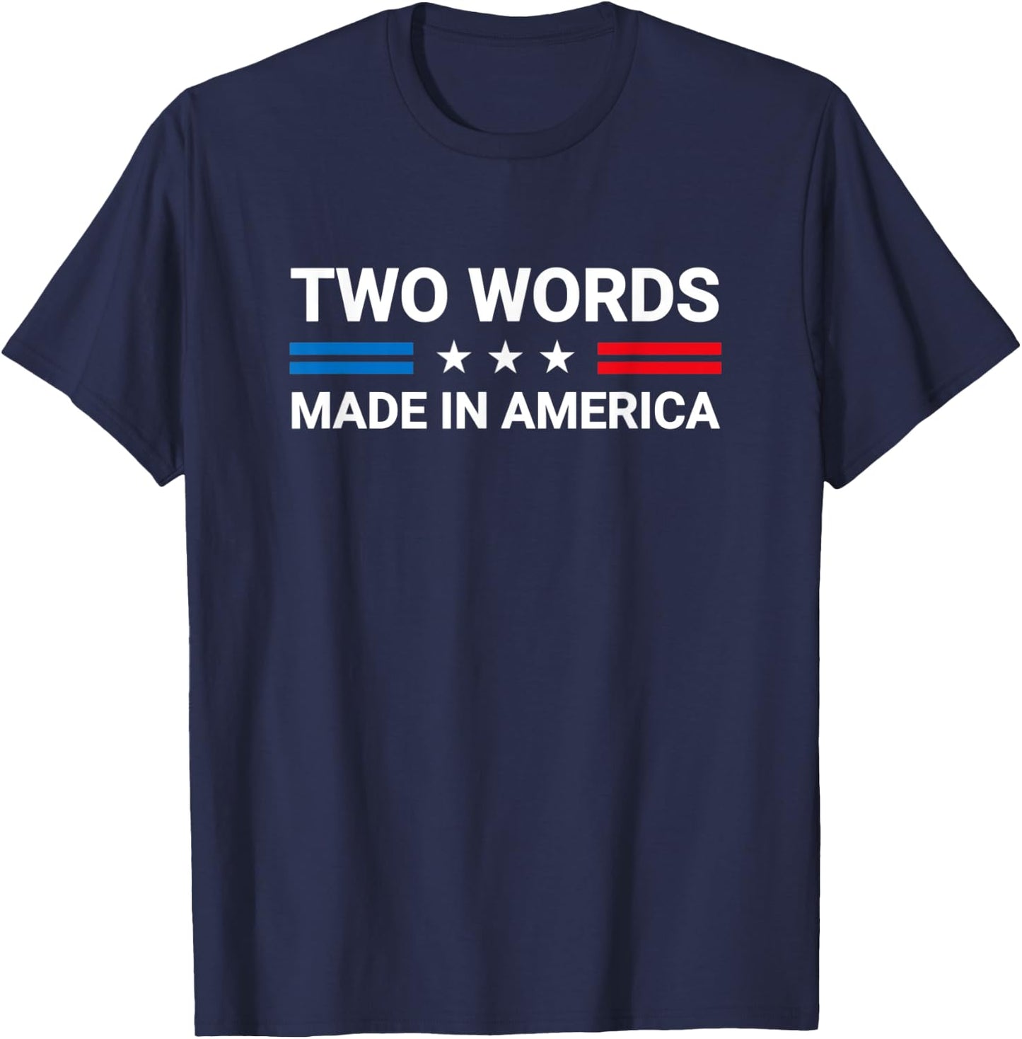 Two Words Made In America Funny Joe Biden Quote T-Shirt - T-Shirt | Navy