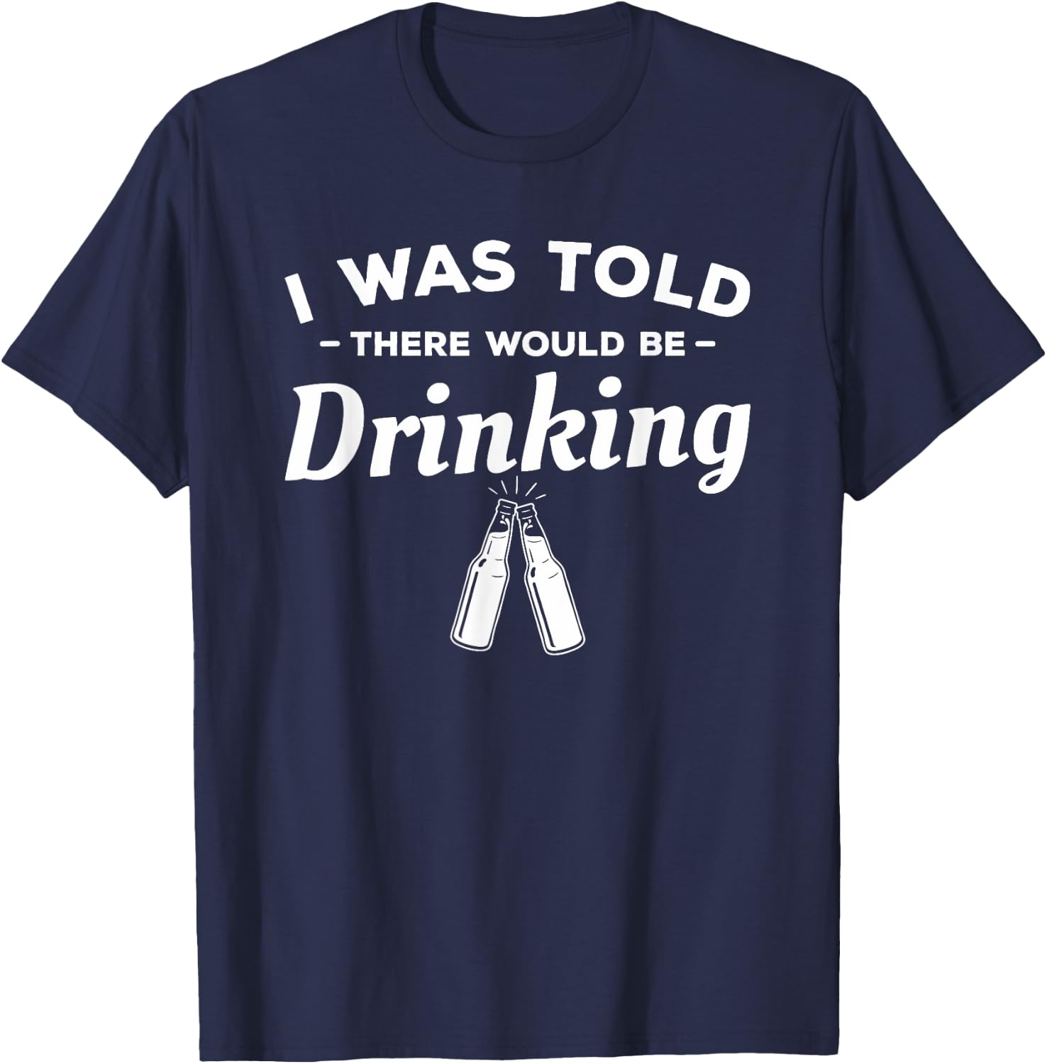 I Was Told There Would Be Drinking Beer Lover T-Shirt - T-Shirt | Navy