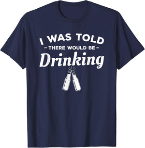I Was Told There Would Be Drinking Beer Lover T-Shirt - T-Shirt | Navy