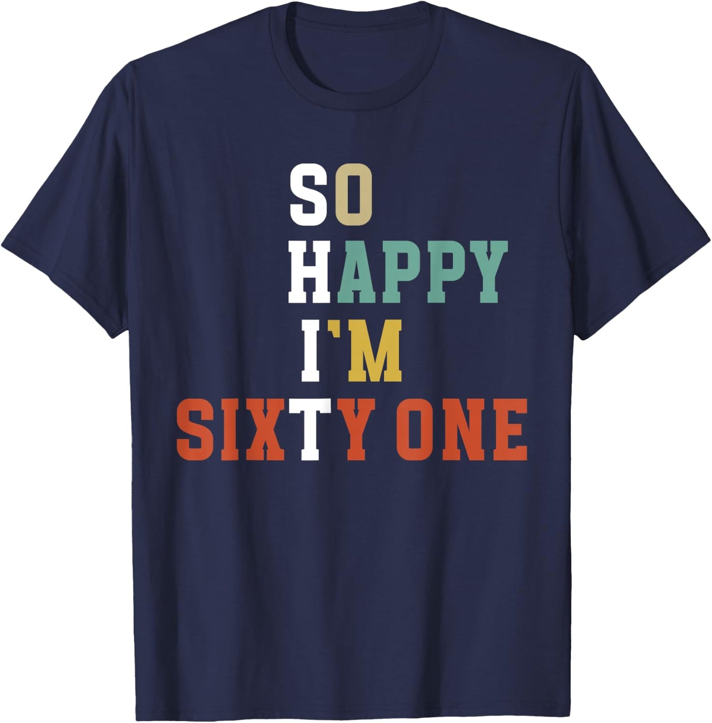 So Happy I'm 61 Year Old 61st Birthday It's My 61st Bday T-Shirt - T-Shirt | Navy