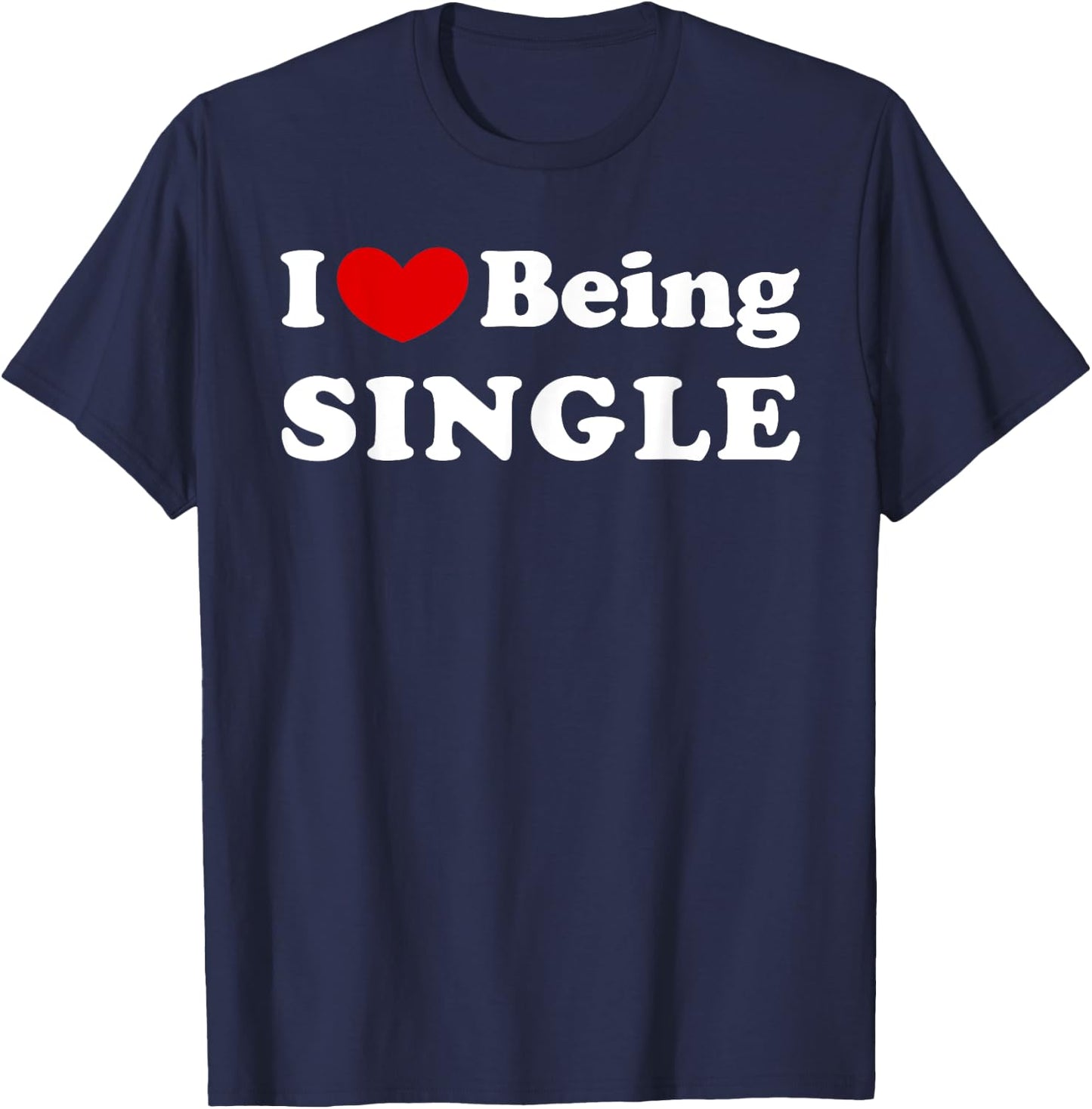 I Love Being Single, I Like to be Single T-Shirt - T-Shirt | Navy