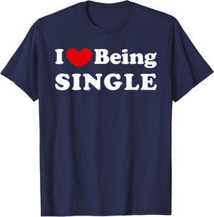 I Love Being Single, I Like to be Single T-Shirt - T-Shirt | Navy