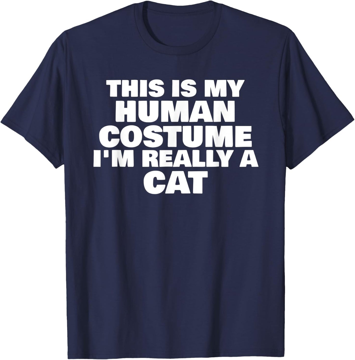 This Is My Human Costume I'm Really A Cat Halloween Humor T-Shirt - T-Shirt | Navy