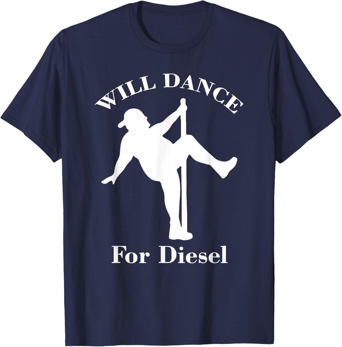 I Will Dance For Diesel, Funny Pole Dancer T-Shirt - T-Shirt | Navy