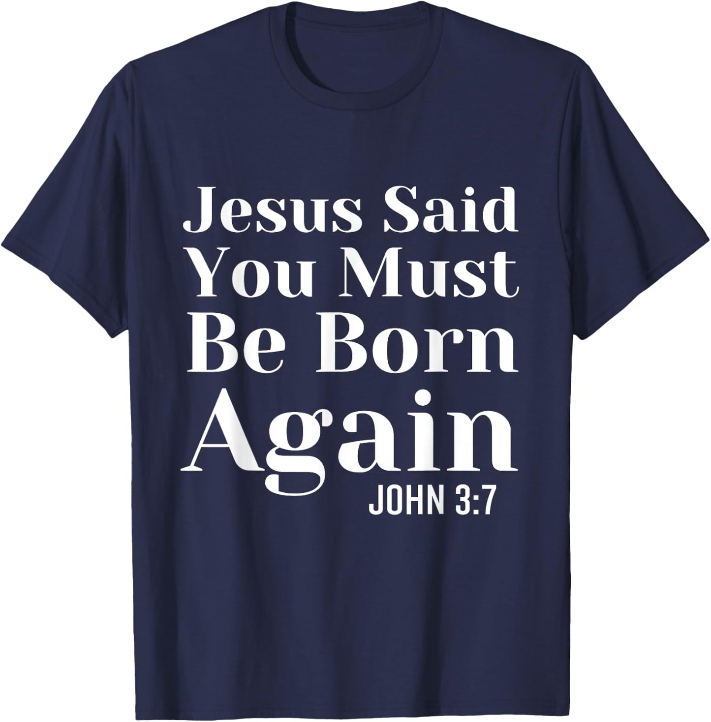 Jesus Said You Must Be Born Again Bible Religious Christian T-Shirt - T-Shirt | Navy