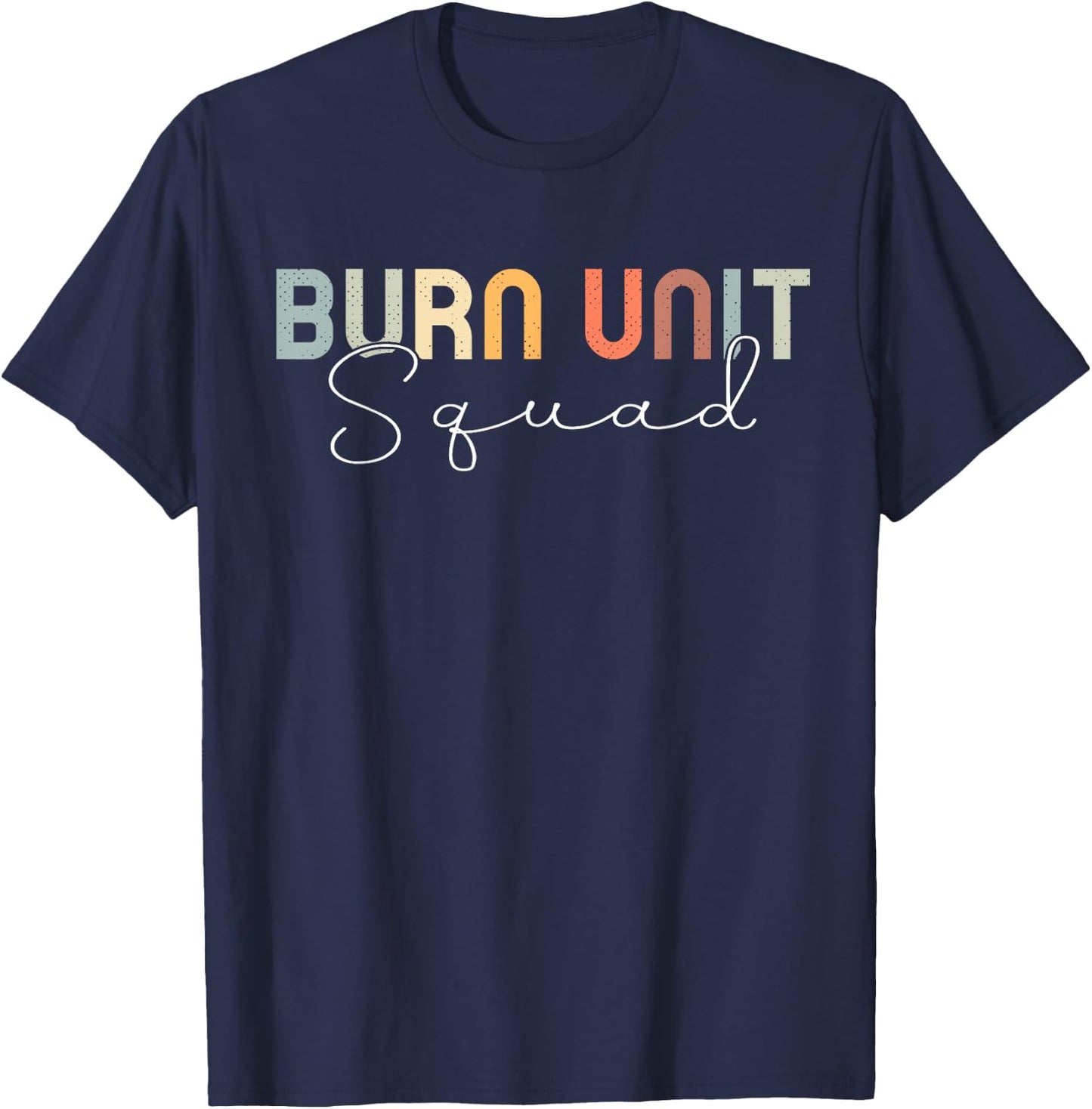 BICU Nurse Burn Intensive Care Unit T-Shirt - T-Shirt | Navy