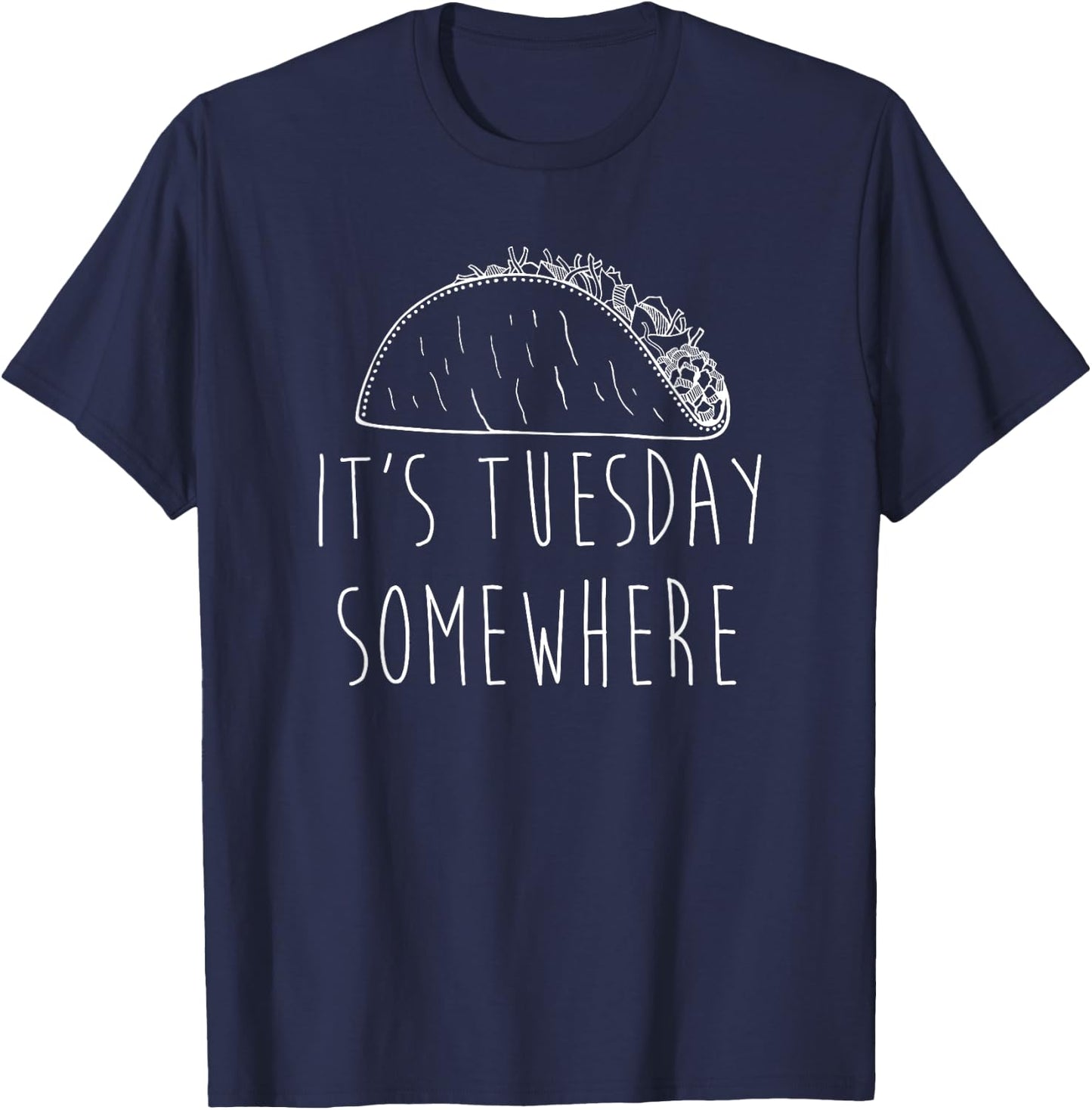 It's Tuesday Somewhere Funny Taco Tuesday Saying Slogan T-Shirt - T-Shirt | Navy