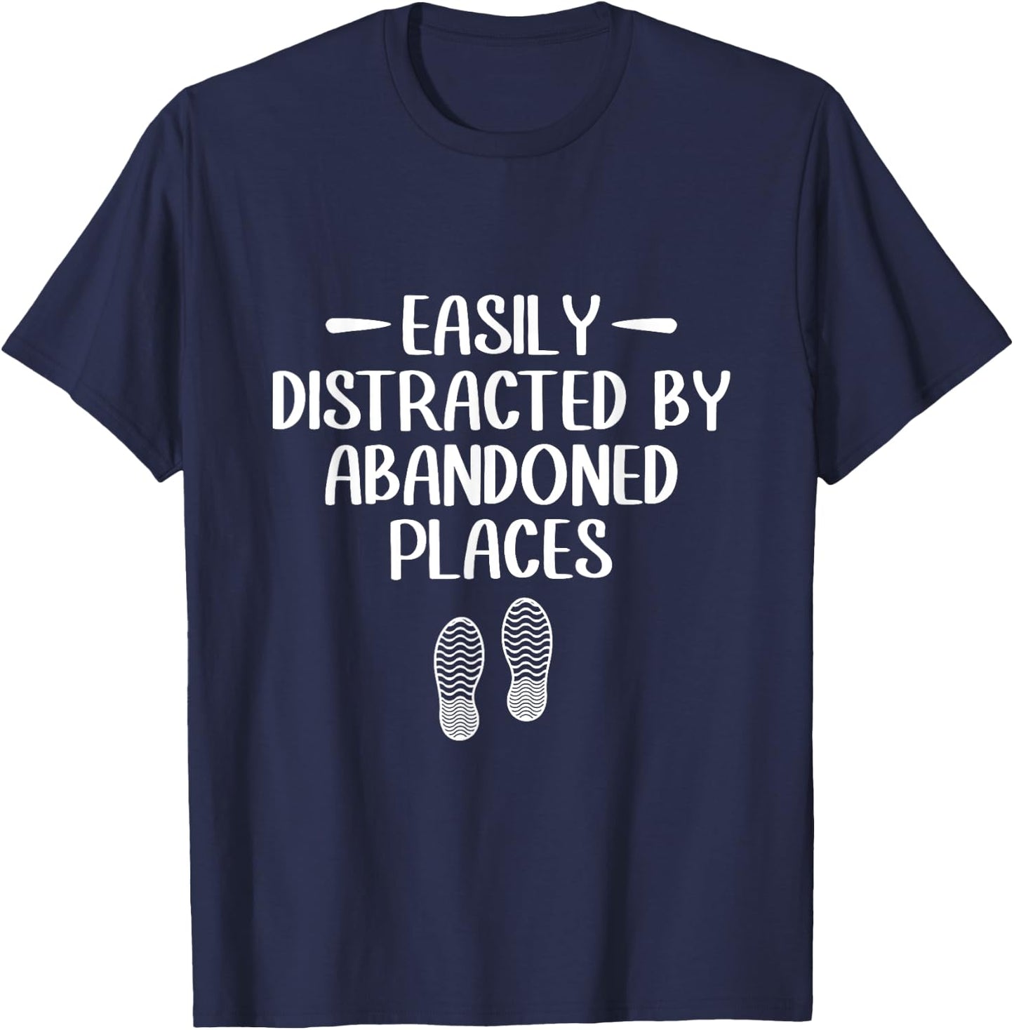 Easily Distracted by Abandoned Places - Urban Explorer Urbex T-Shirt - T-Shirt | Navy