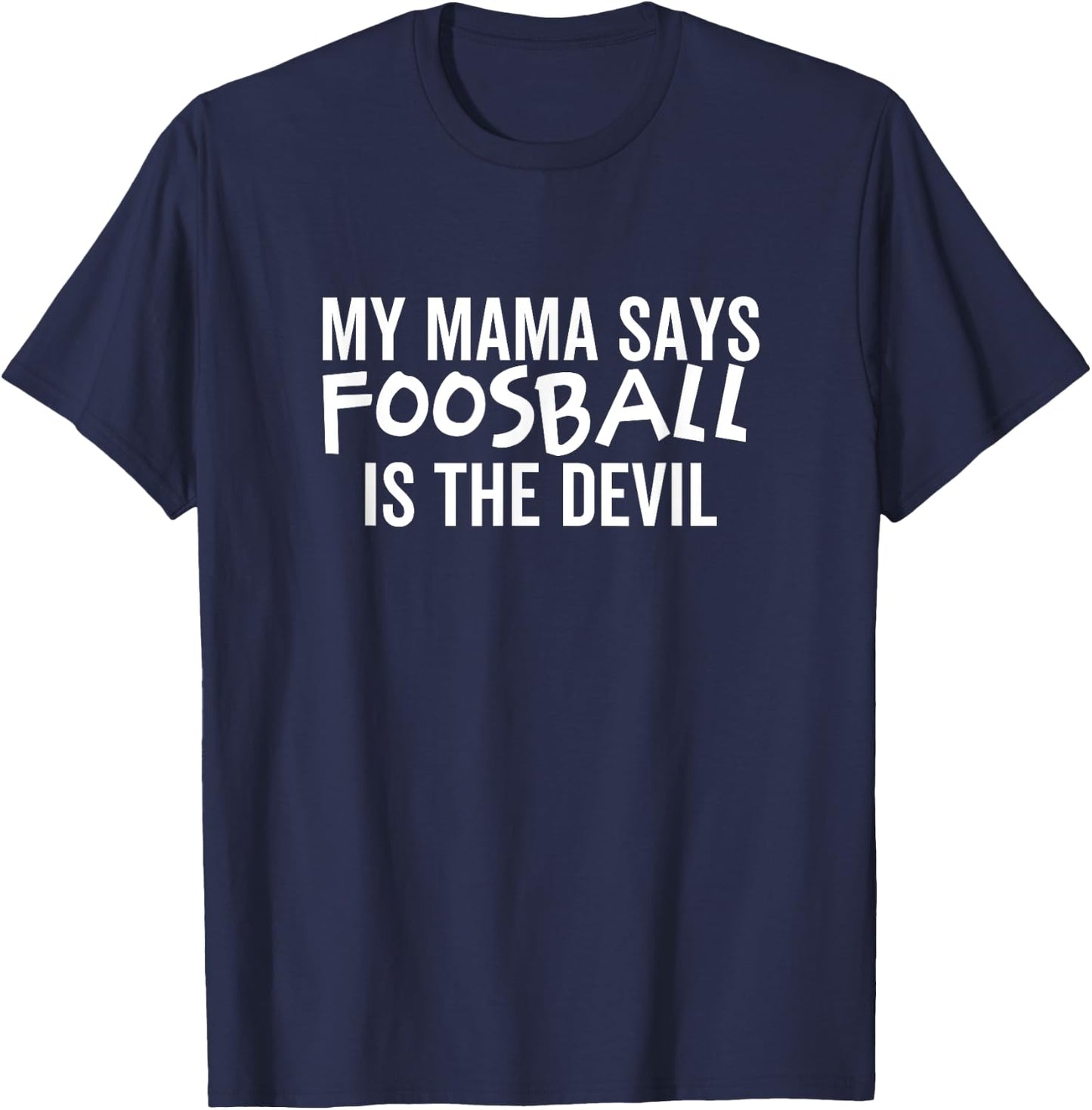 My Mama Says Foosball Is The Devil Funny Football Season T-Shirt - T-Shirt | Navy