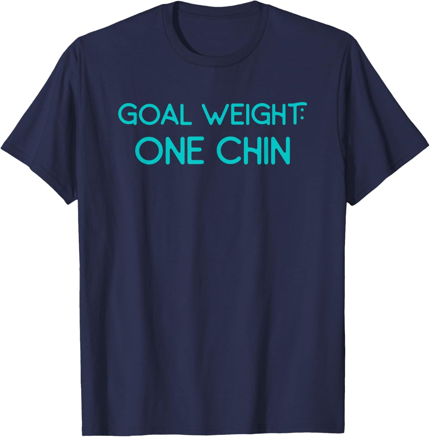 Goal Weight One Chin Workout Diet T-Shirt - T-Shirt | Navy