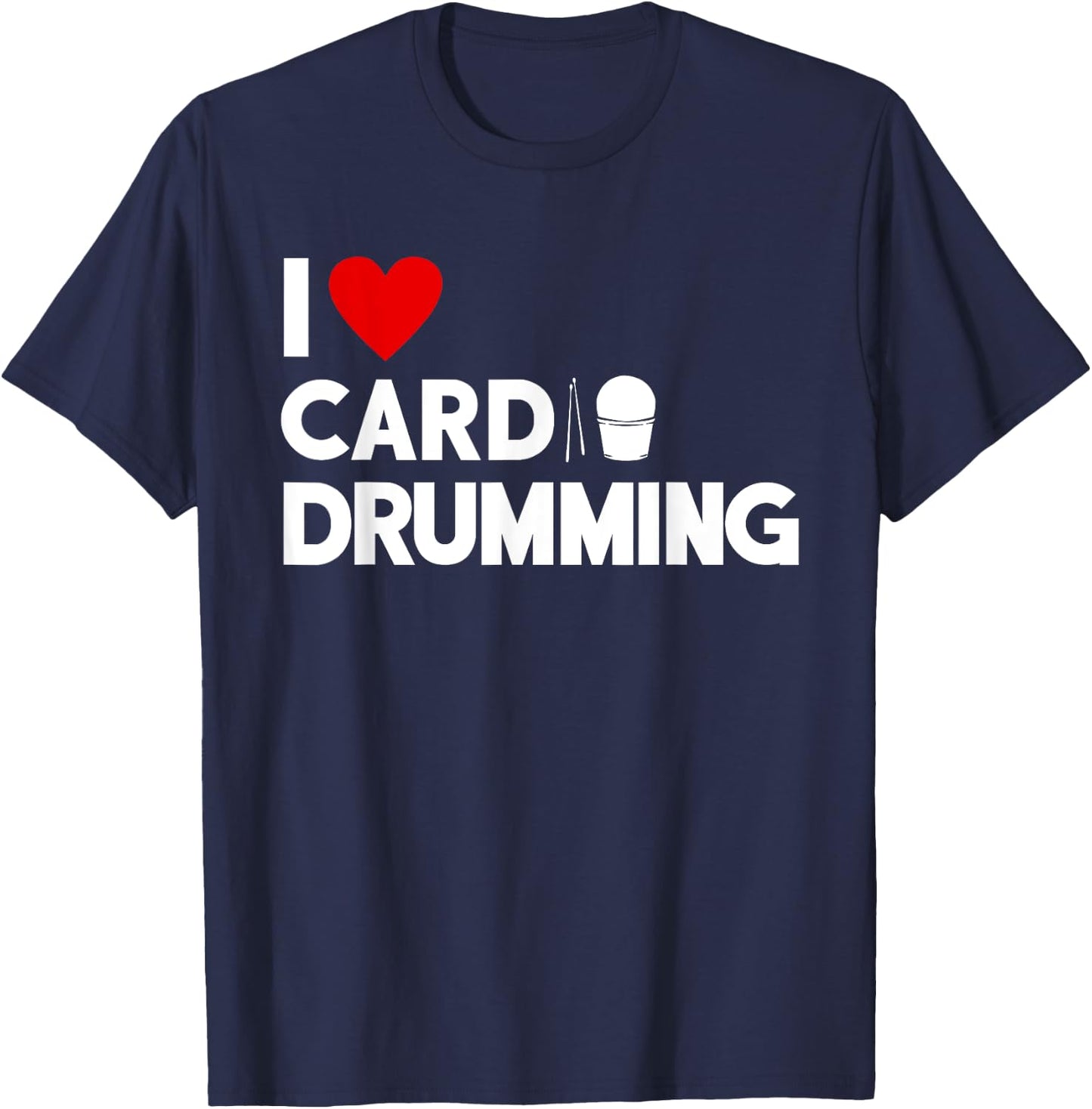 I Love Cardio Drumming Gym Fitness Class Workout T-Shirt - T-Shirt | Navy