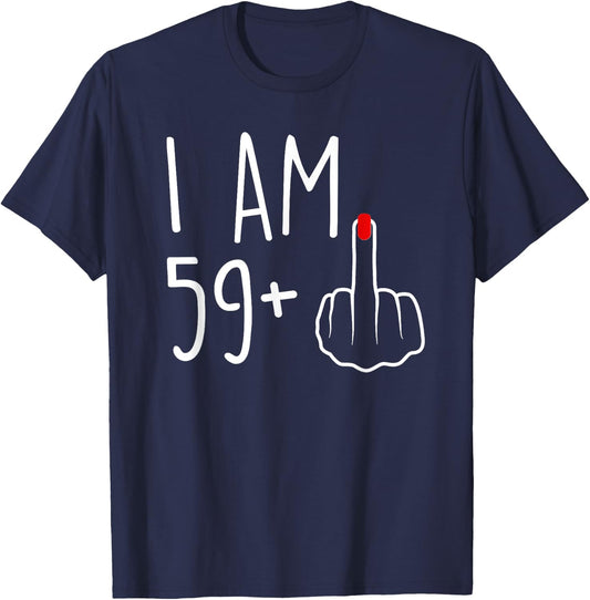 I Am 59 Plus 1 Middle Finger For A 60th Birthday T-Shirt - T-Shirt | Navy