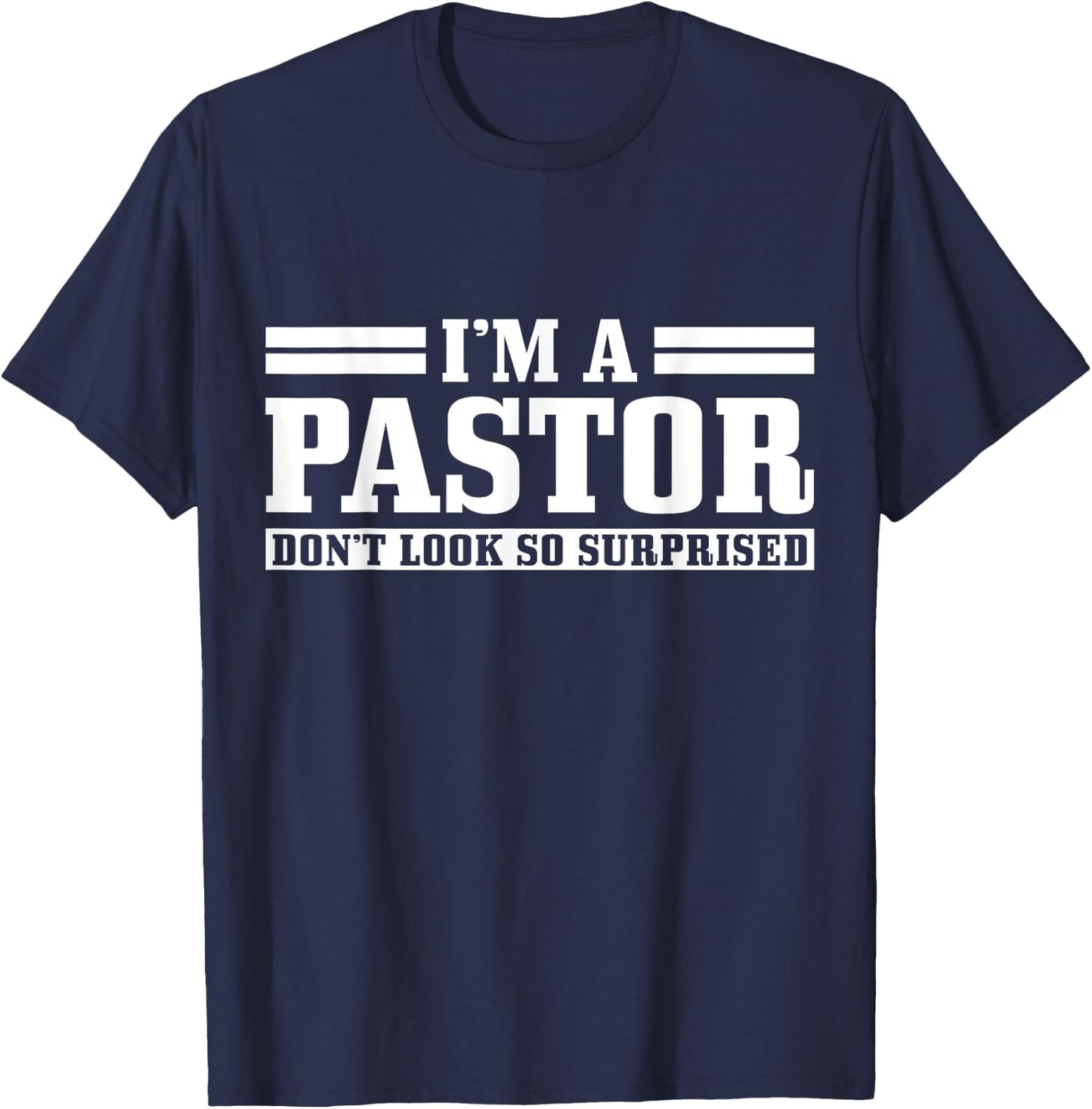 I'm A Pastor Don't Look So Surprised Funny Christian T-Shirt - T-Shirt | Navy