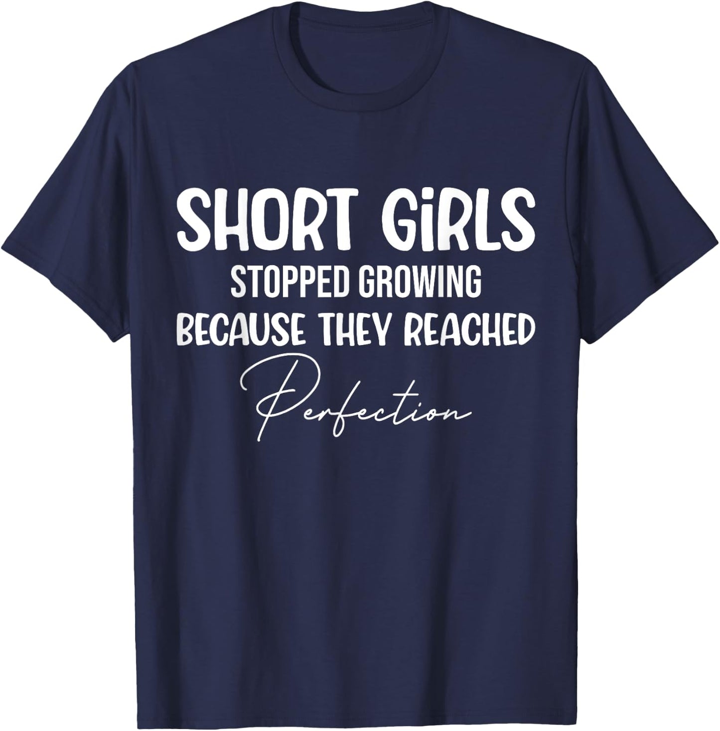 Short girls stopped growing because they reached perfection T-Shirt - T-Shirt | Navy