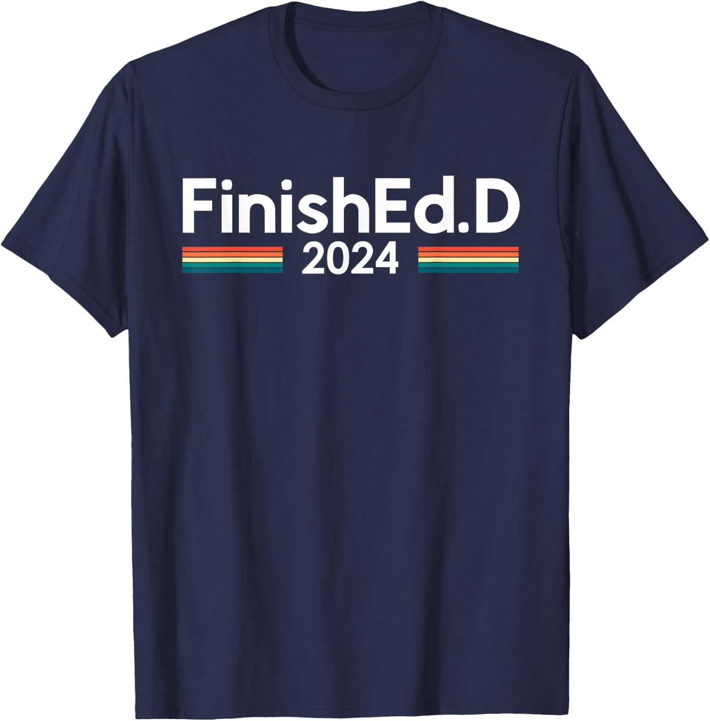 FinishEd.D 2024 Ed.D Doctor of Education T-Shirt - T-Shirt | Navy