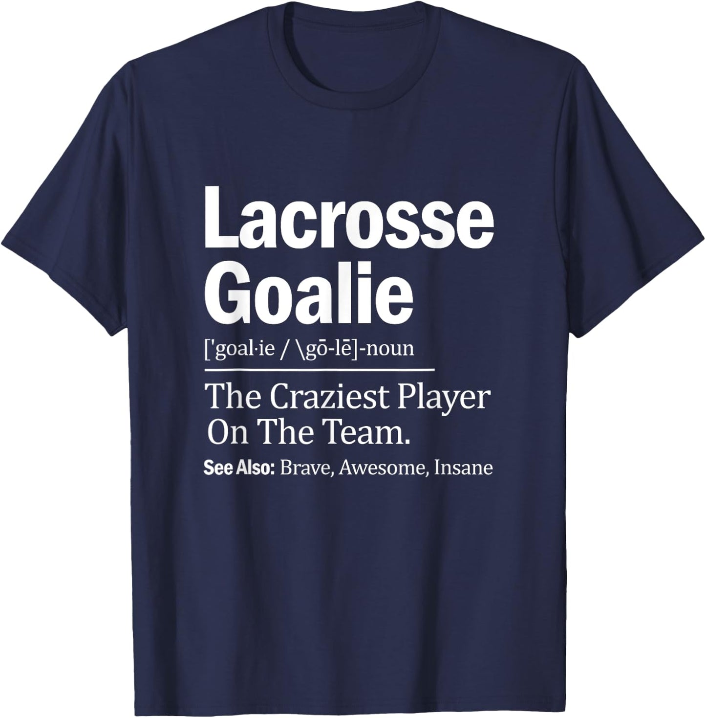 Lacrosse Goalie Quote Definition Craziest Player On The Team T-Shirt - T-Shirt | Navy