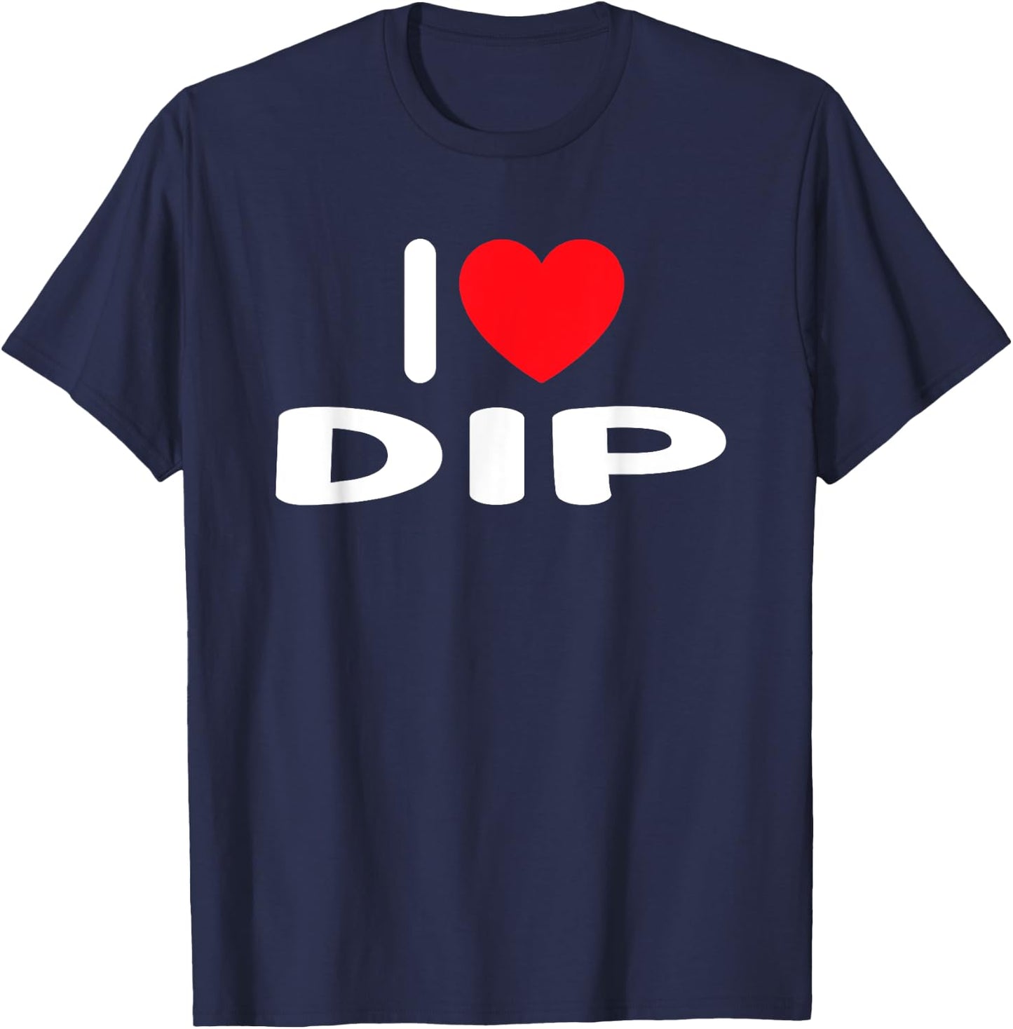 I Love Dip T-Shirt - T-Shirt | Navy