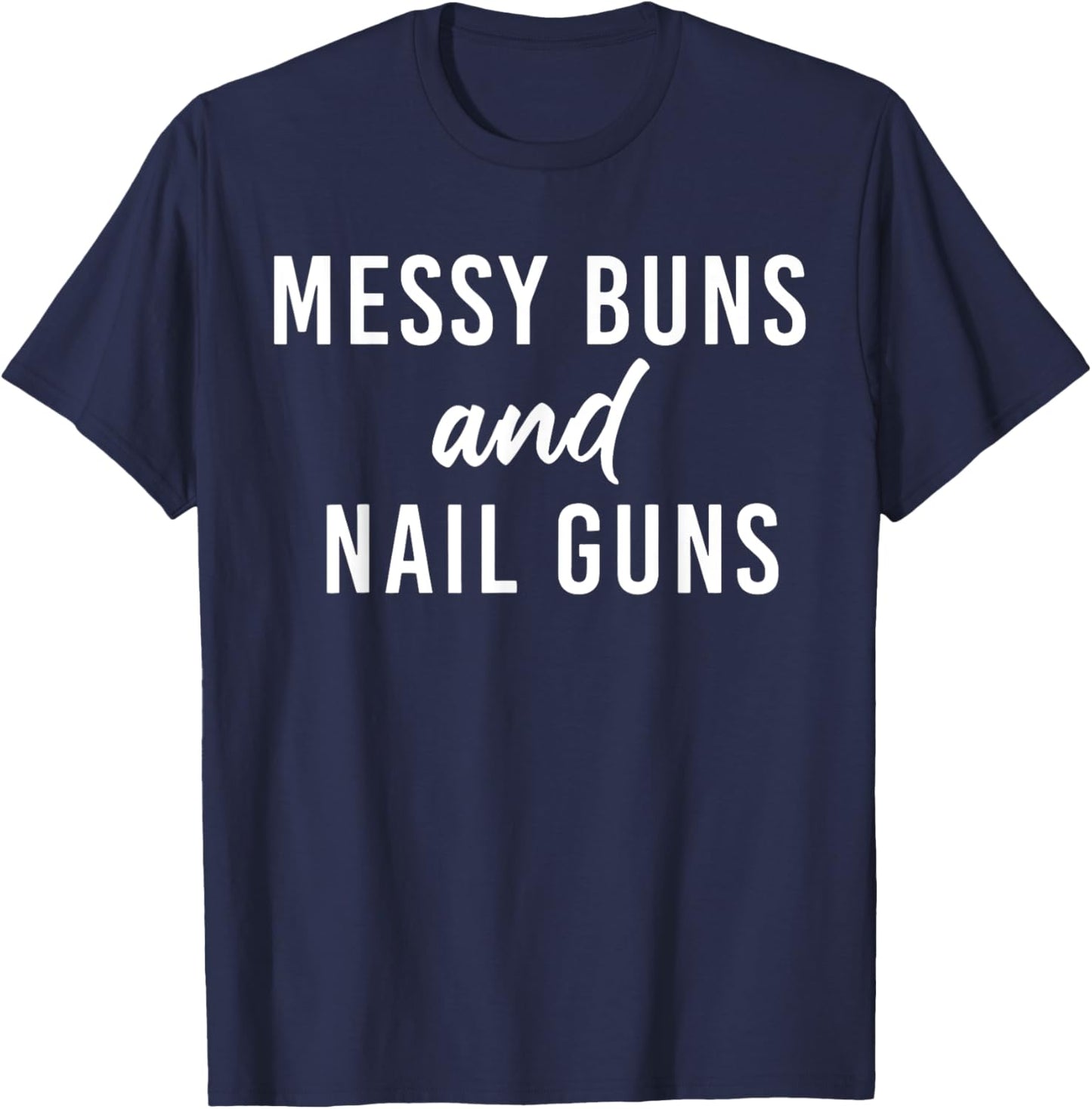 Messy Buns And Nail Guns T-Shirt - T-Shirt | Navy