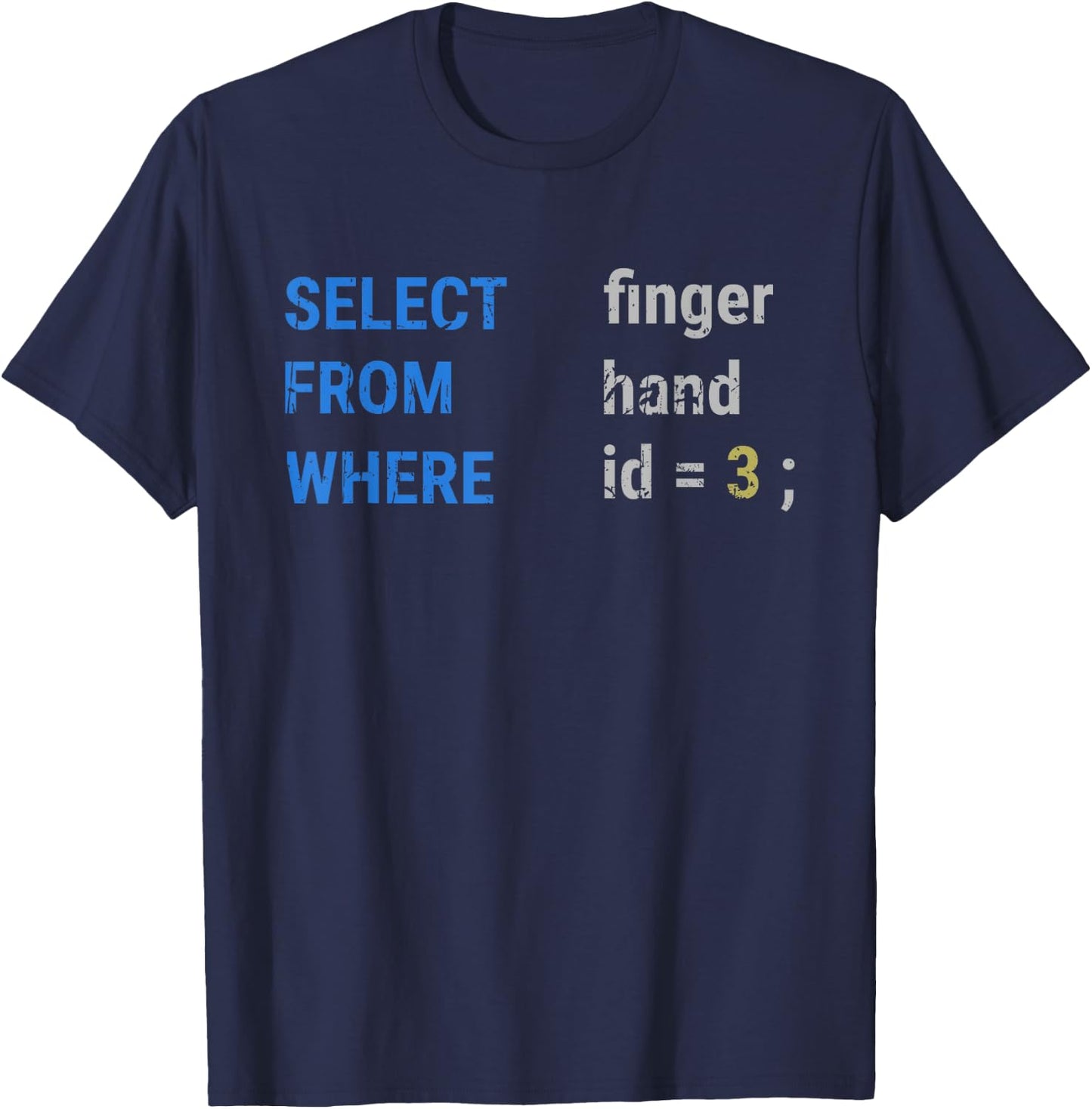 Select finger From hand Where id = 3; - Programming T-Shirt - T-Shirt | Navy
