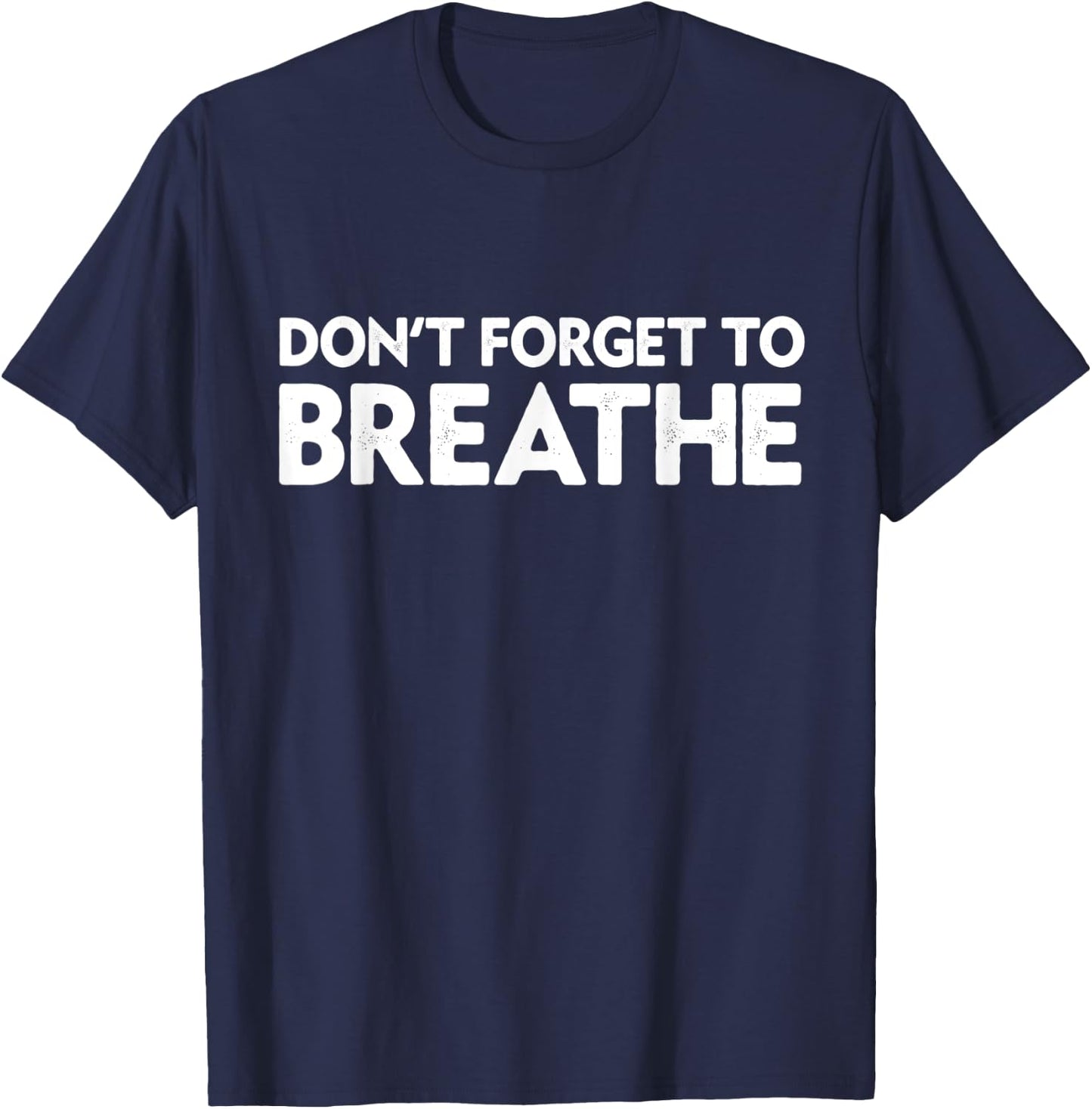 Don't Forget To Breathe Funny Yoga Class Breathwork Teacher Men Women T-Shirt - T-Shirt | Navy