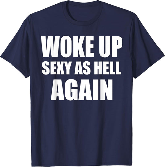 Woke Up Sexy As Hell Again Funny Sarcastic Women Saying T-Shirt - T-Shirt | Navy