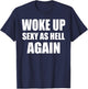 Woke Up Sexy As Hell Again Funny Sarcastic Women Saying T-Shirt - T-Shirt | Navy