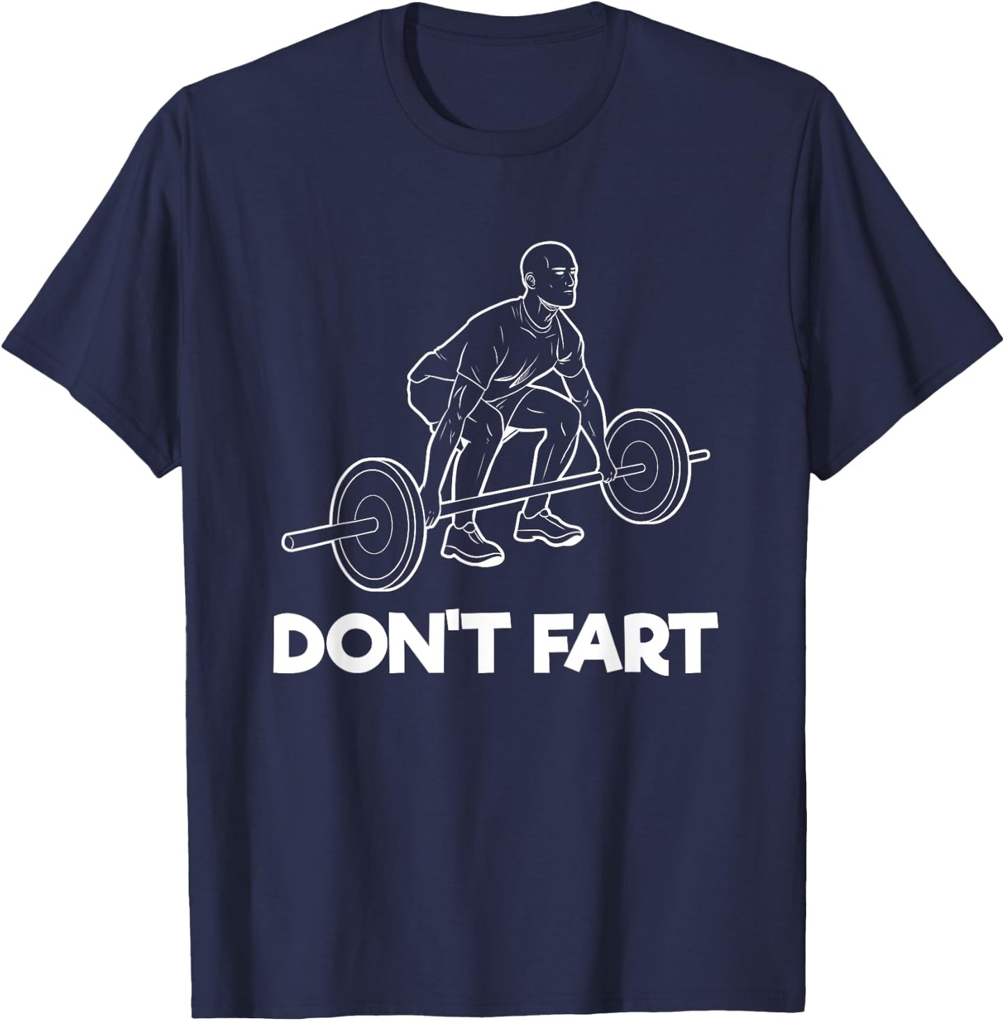 Don't Fart Gym Fitness Workout Weightlifting Bodybuilder T-Shirt - T-Shirt | Navy