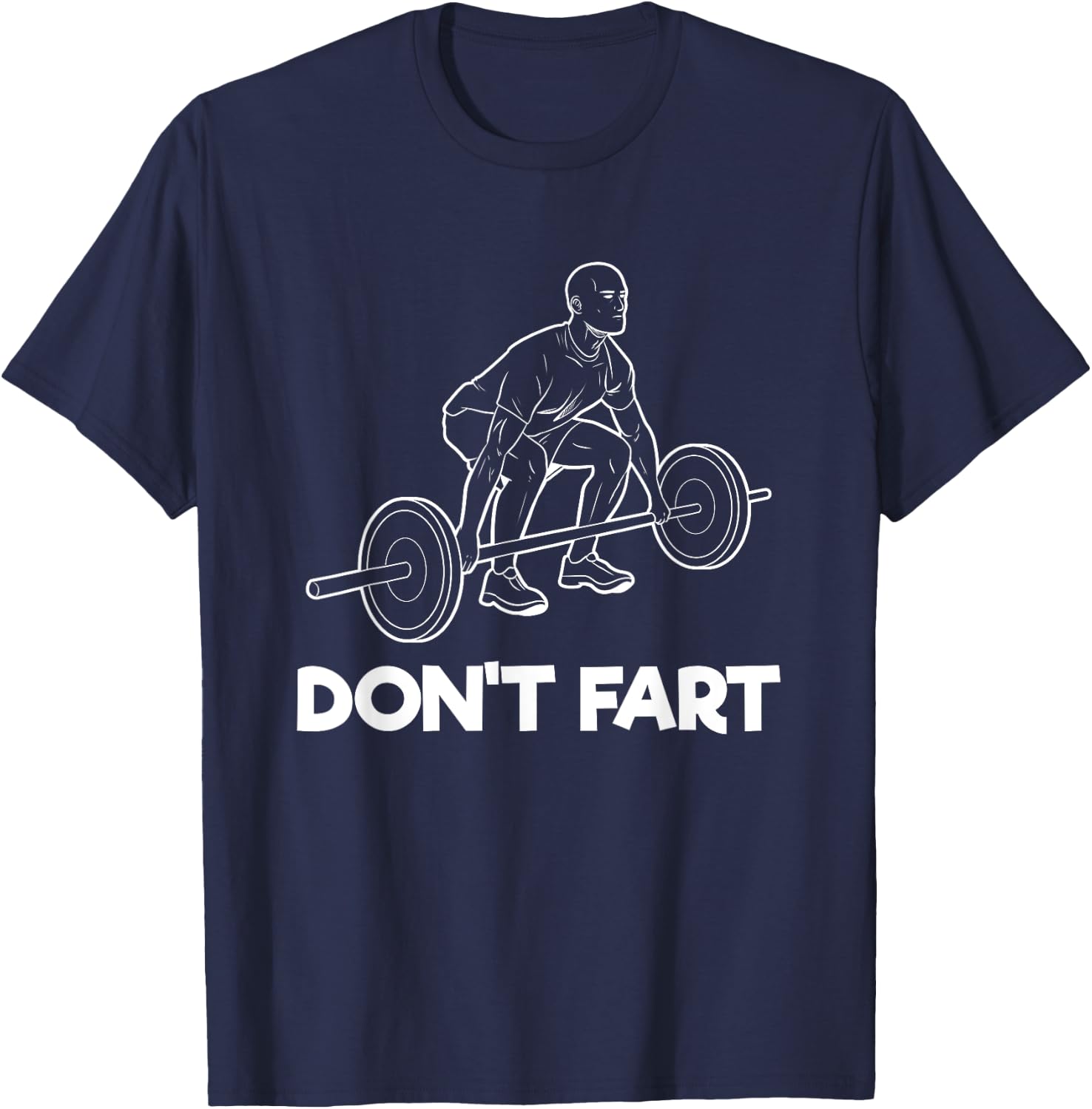 Don't Fart Gym Fitness Workout Weightlifting Bodybuilder T-Shirt - T-Shirt | Navy