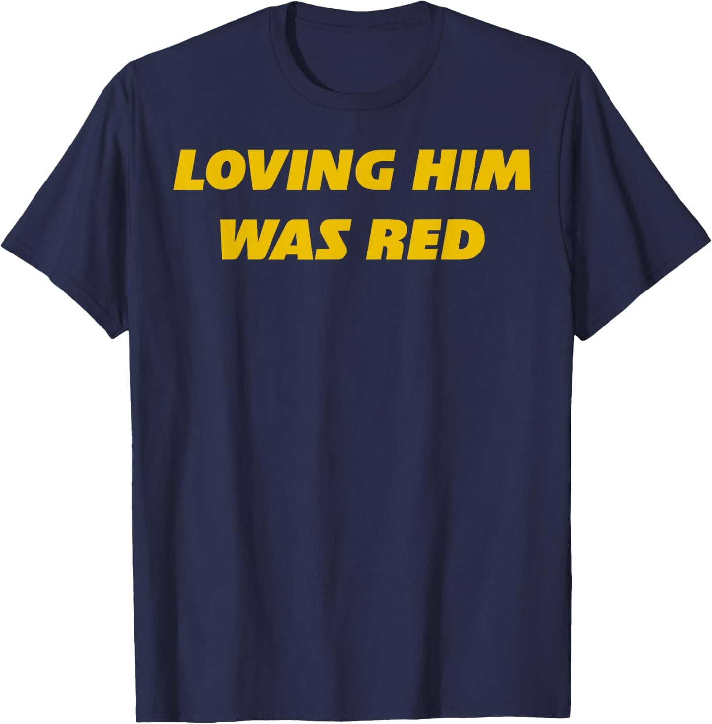 Loving Him Was Red T-Shirt - T-Shirt | Navy