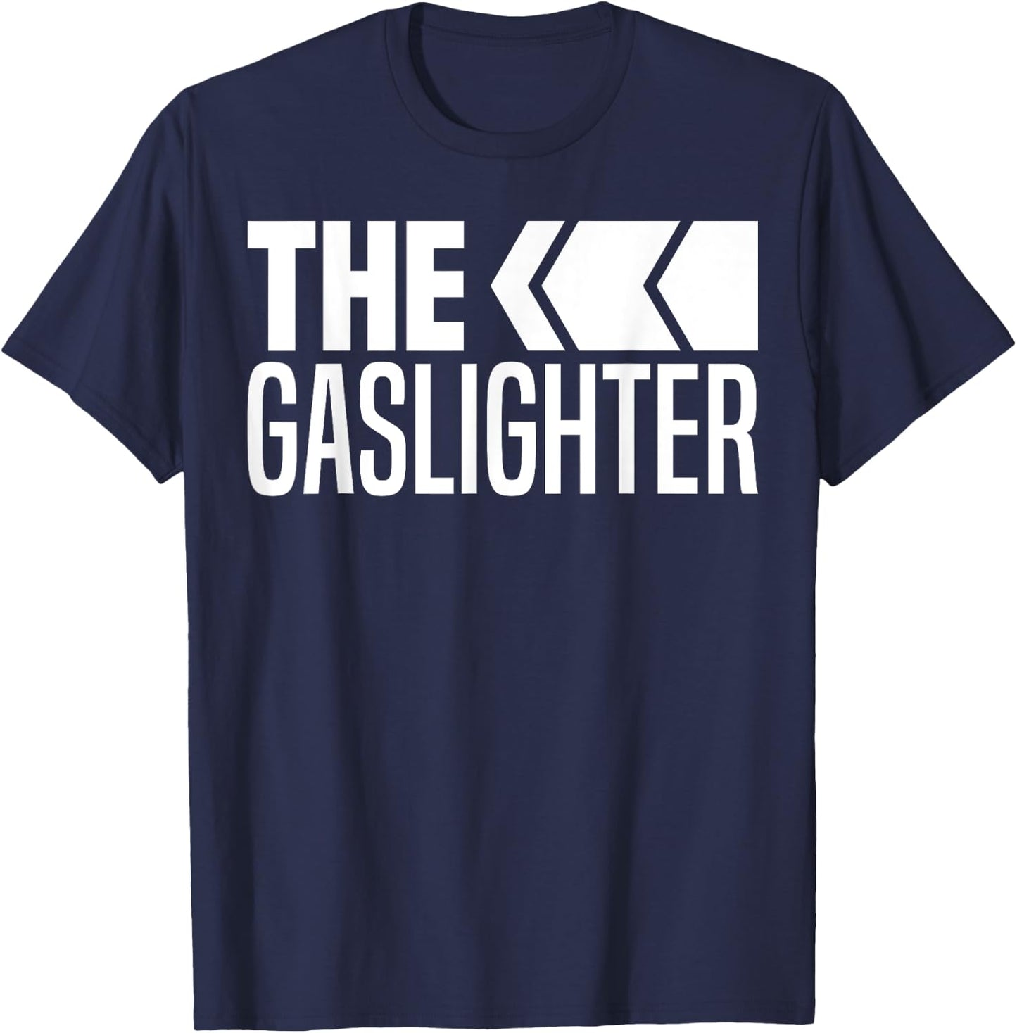 The Gaslighter Proud Professional Gaslighting Funny Gaslight T-Shirt - T-Shirt | Navy