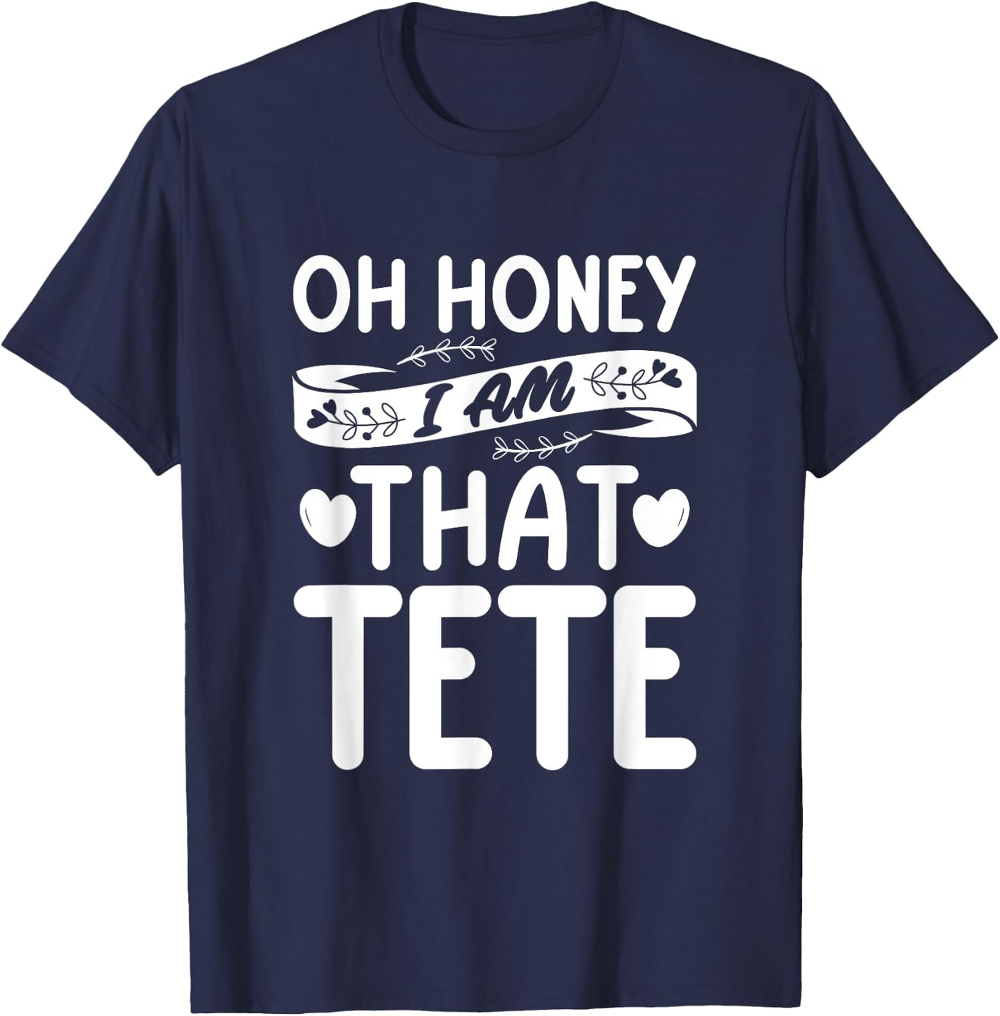 Oh Honey, That I Am Tete Funny Grandma Mother's Day T-Shirt - T-Shirt | Navy
