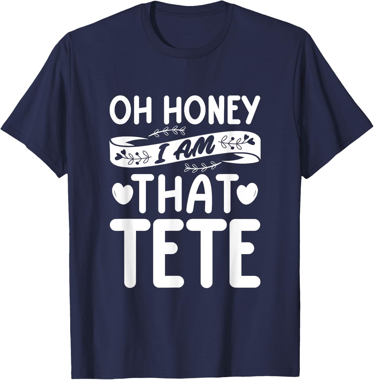 Oh Honey, That I Am Tete Funny Grandma Mother's Day T-Shirt - T-Shirt | Navy