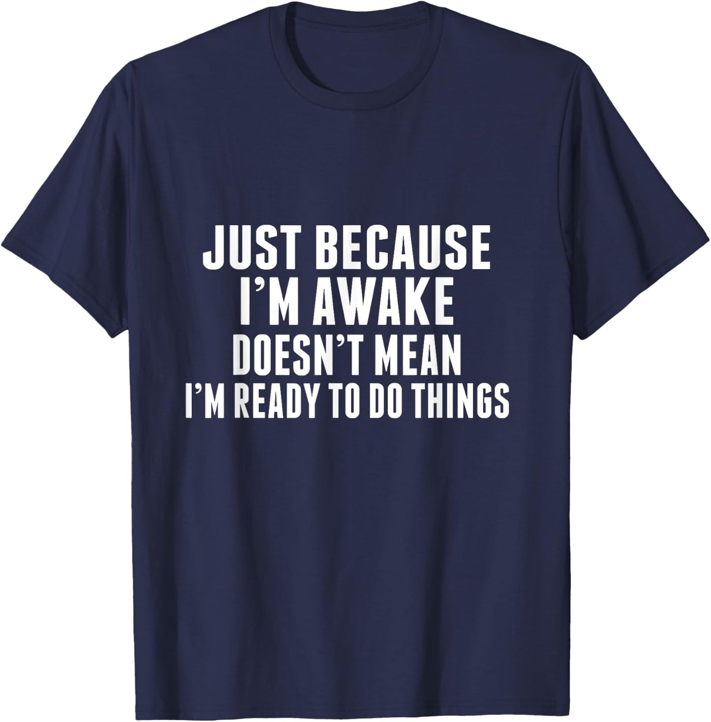 Just Because I'm Awake Funny Tweens and Teens T-Shirt - T-Shirt | Navy