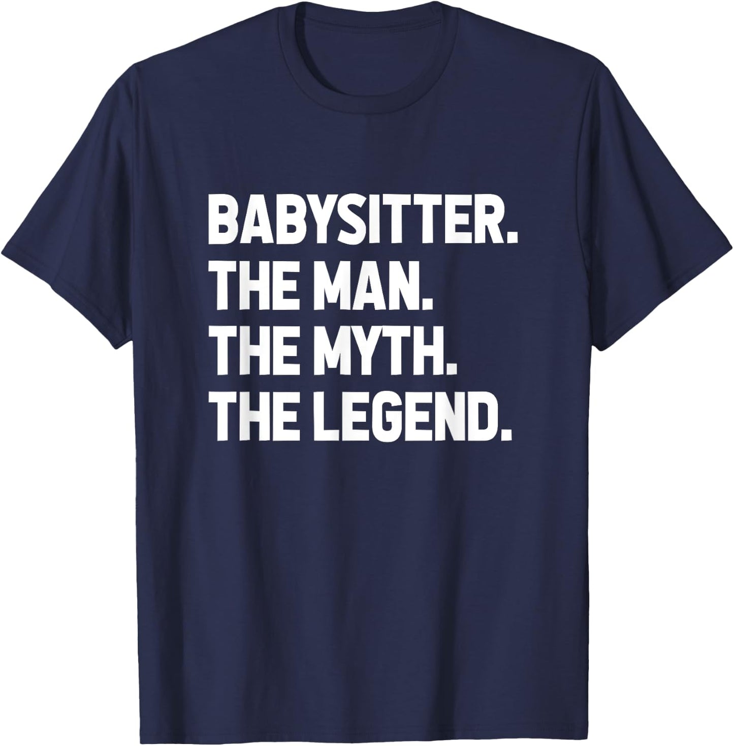 Babysitter The Man The Myth The Legend Daycare Provider T-Shirt - T-Shirt | Navy
