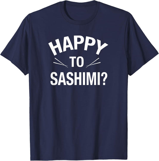 Happy to Sashimi Adult Food Pun Apparel T-Shirt - T-Shirt | Navy