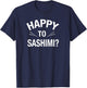 Happy to Sashimi Adult Food Pun Apparel T-Shirt - T-Shirt | Navy
