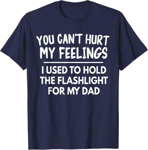You Can't Hurt My Feelings Used To Hold Flashlight Dad Funny T-Shirt - T-Shirt | Navy