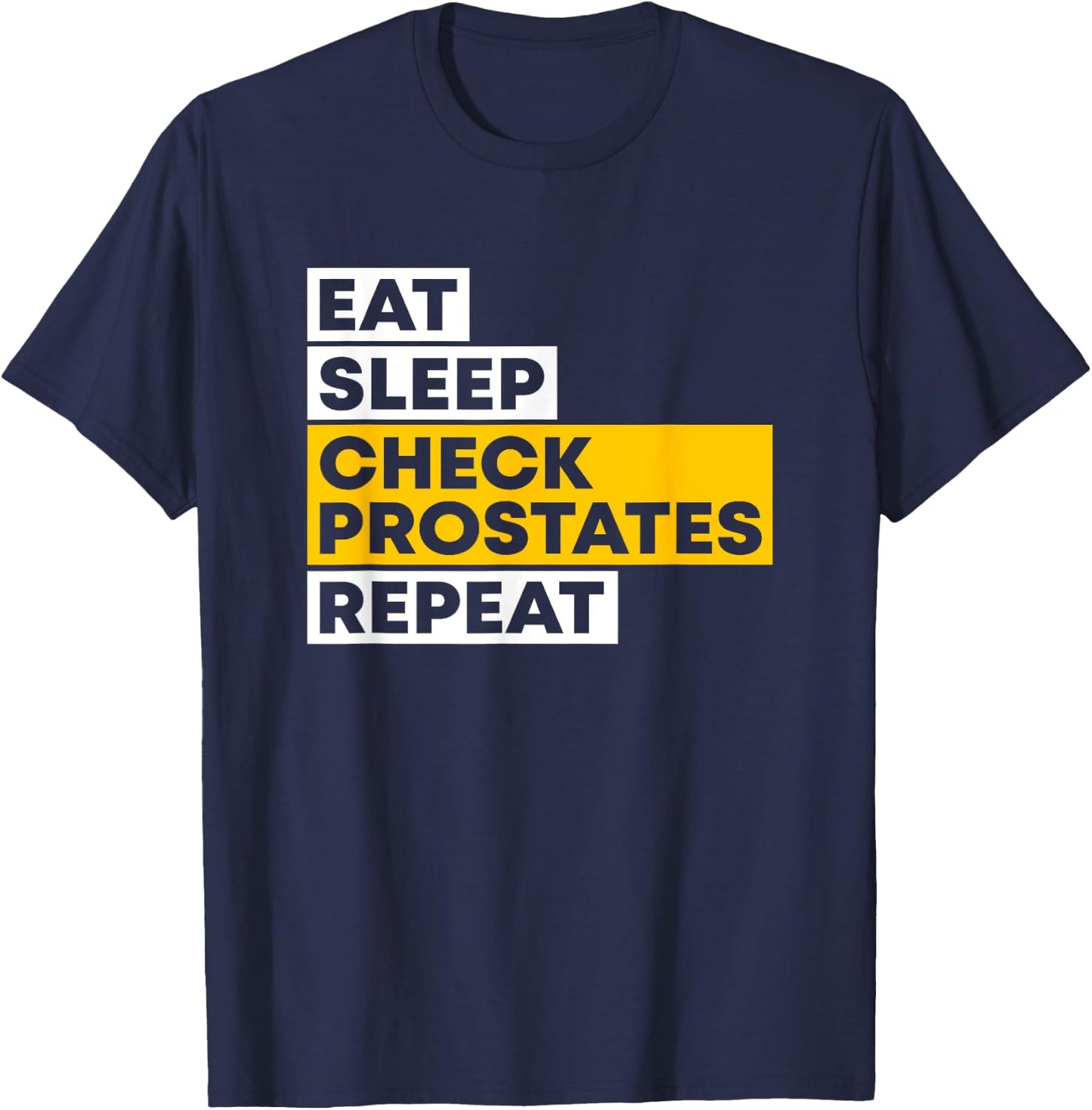 Eat Sleep Check Prostates Repeat Urologist Doctor Urology T-Shirt - T-Shirt | Navy