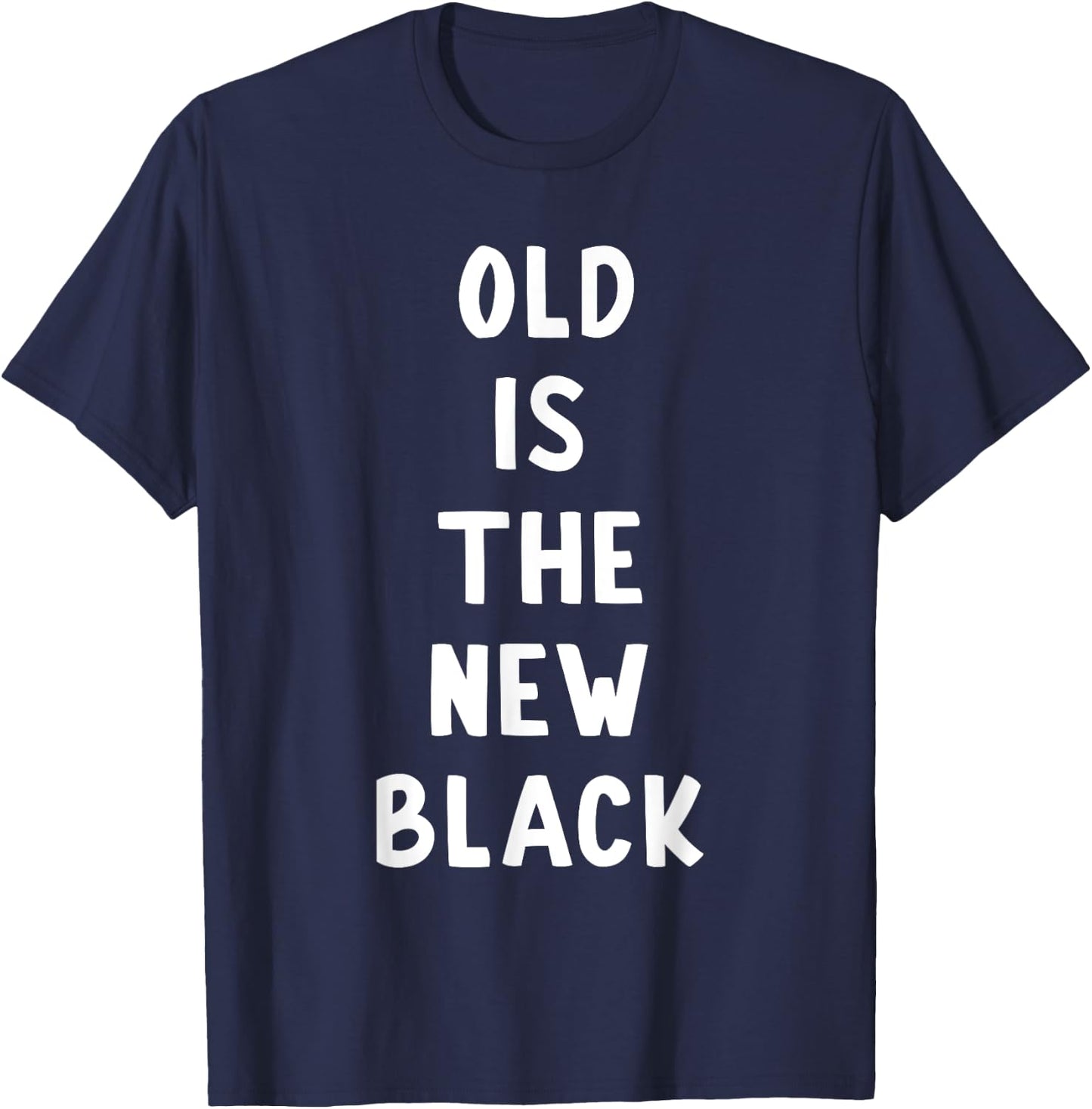 Old Is The New Black Young Age Funny Saying T-Shirt - T-Shirt | Navy