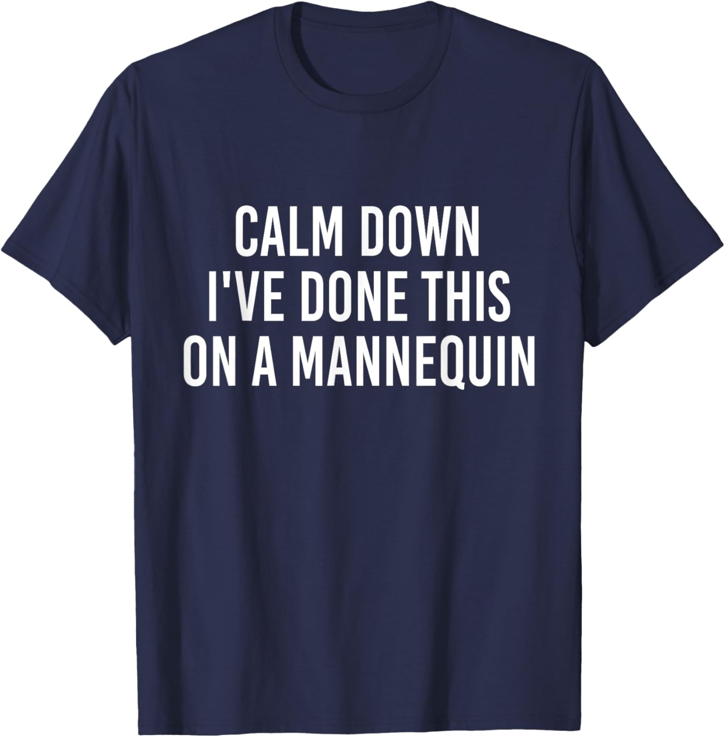 Calm Down I've Done This on a Mannequin Funny Vintage T-Shirt - T-Shirt | Navy