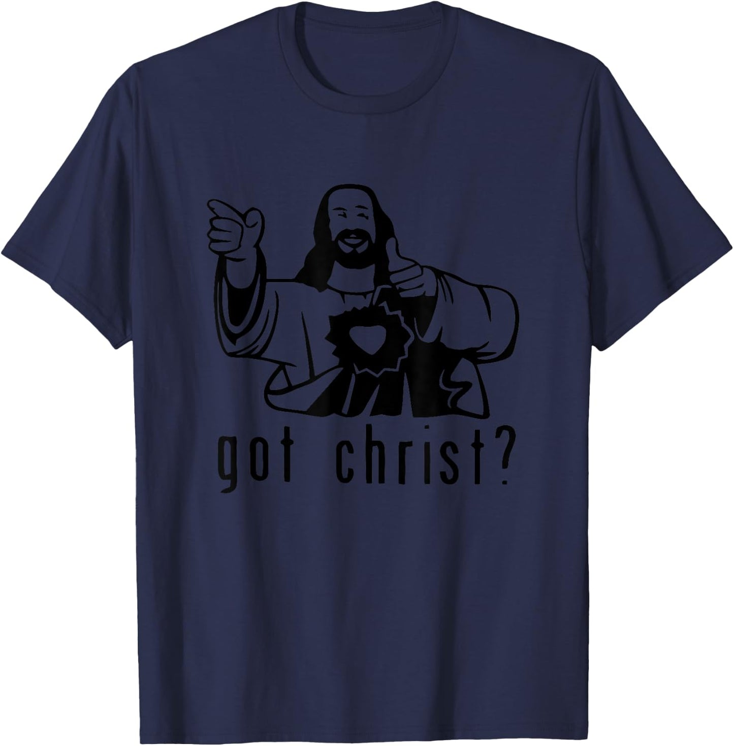 Gifts for you and you friend Got Christ? Funny T-Shirt - T-Shirt | Navy