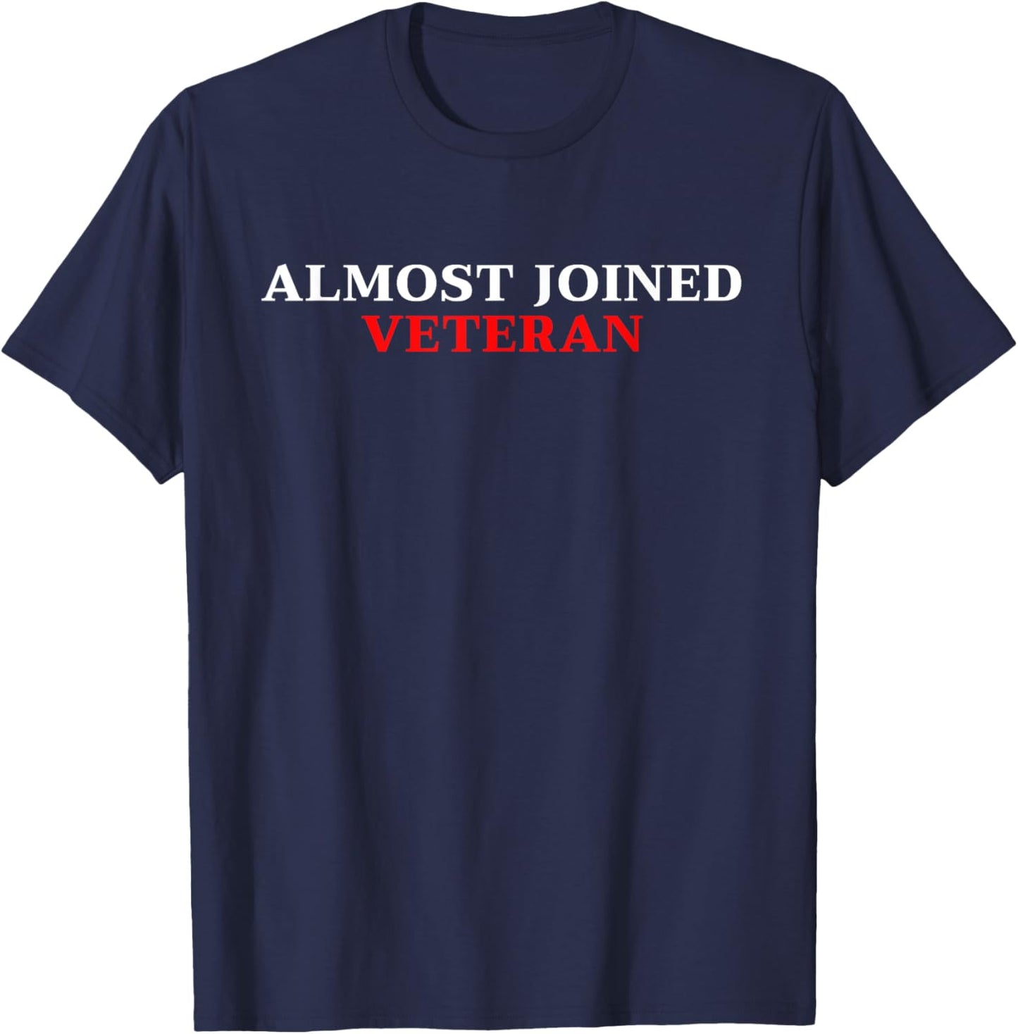 Almost Joined Veteran Funny Apparel T-Shirt - T-Shirt | Navy