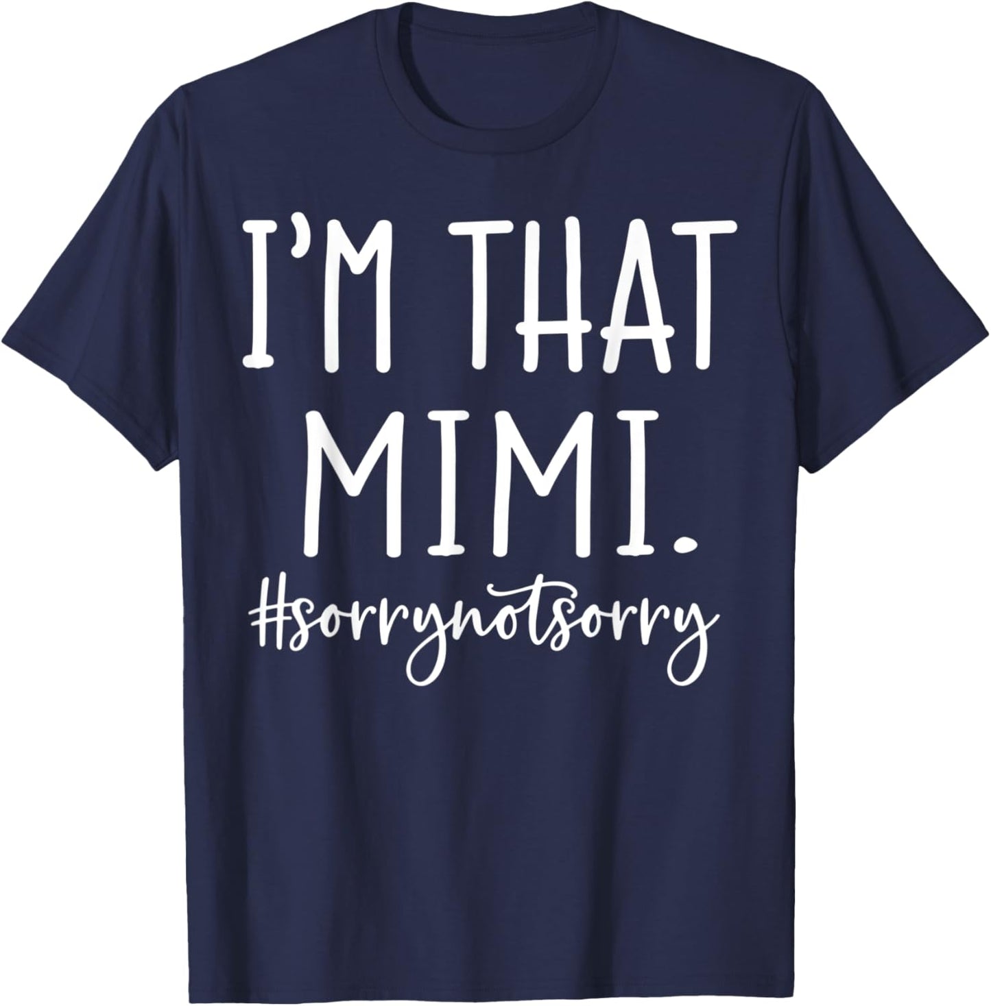 I'm That Mimi Sorry Not Sorry Funny Grandma T-Shirt - T-Shirt | Navy