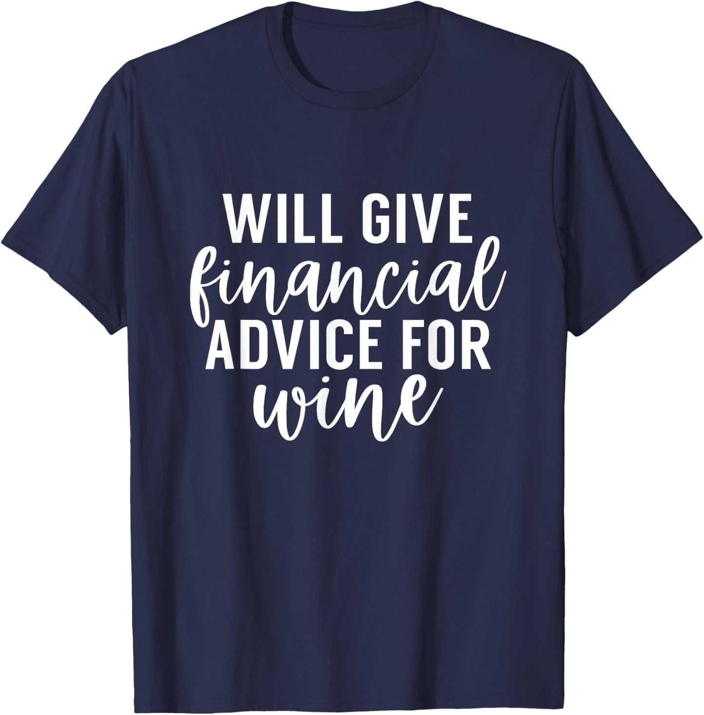 Will Give Financial Advice For Wine Funny Finance Planner T-Shirt - T-Shirt | Navy
